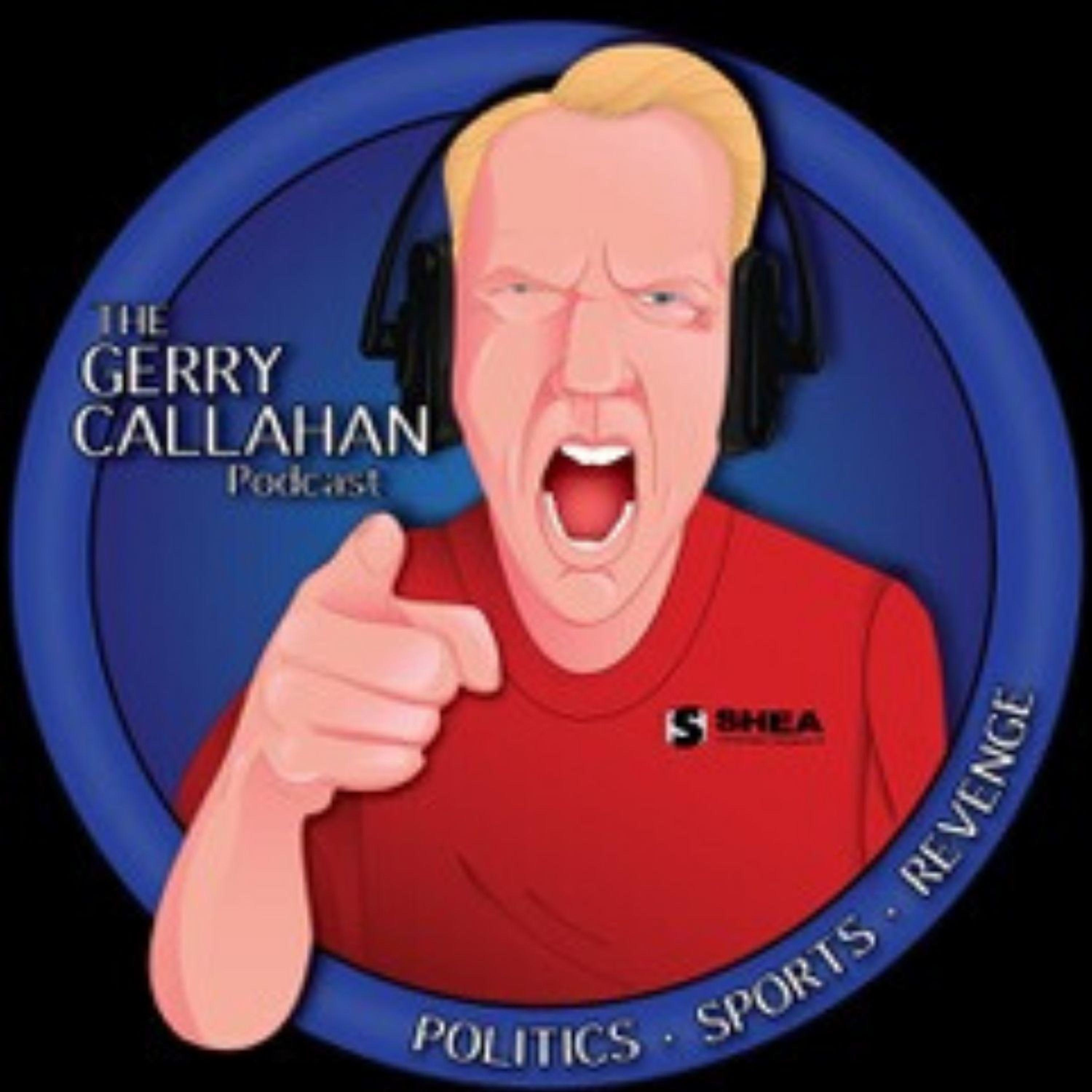 The Gerry Callahan Podcast is Here