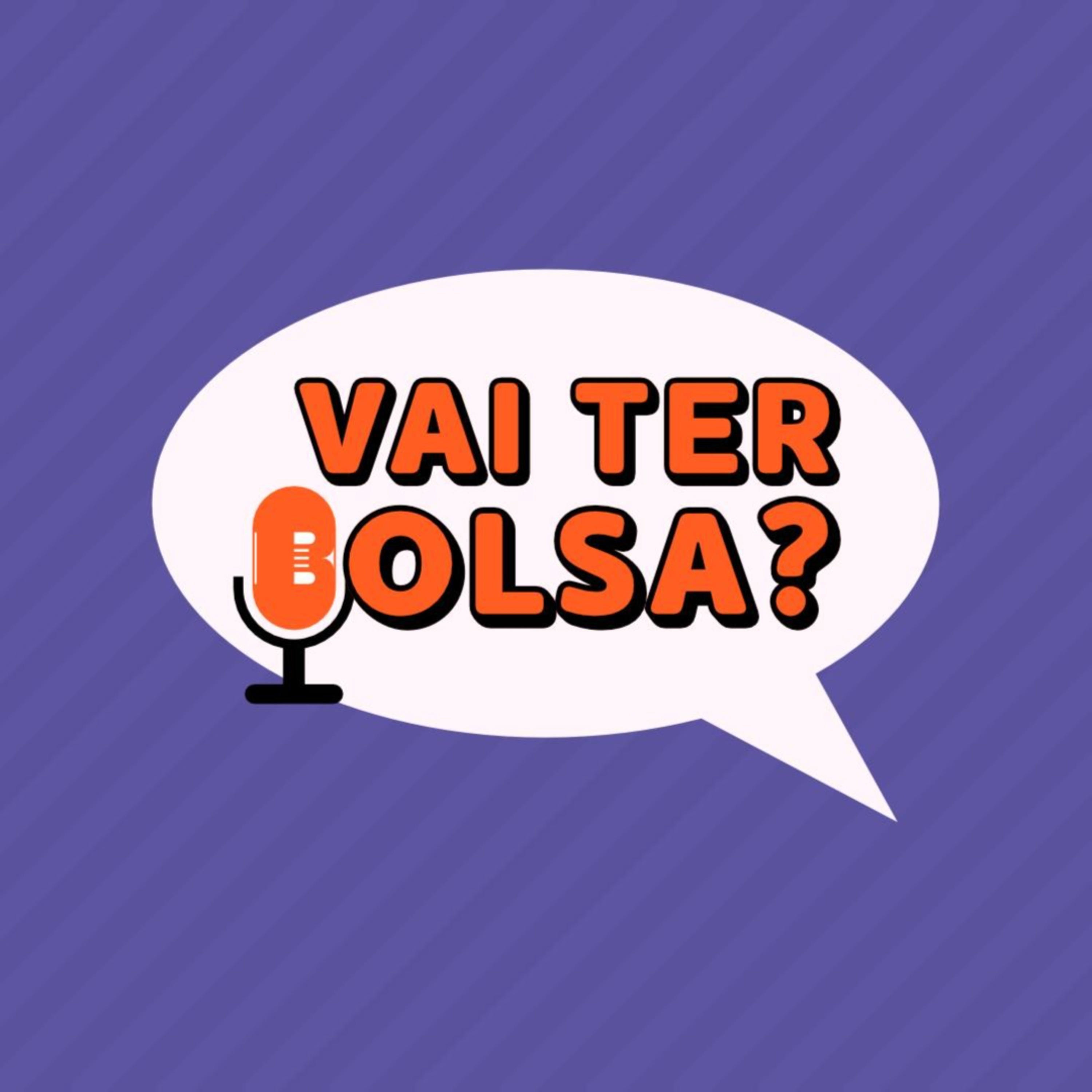 Vai ter bolsa?