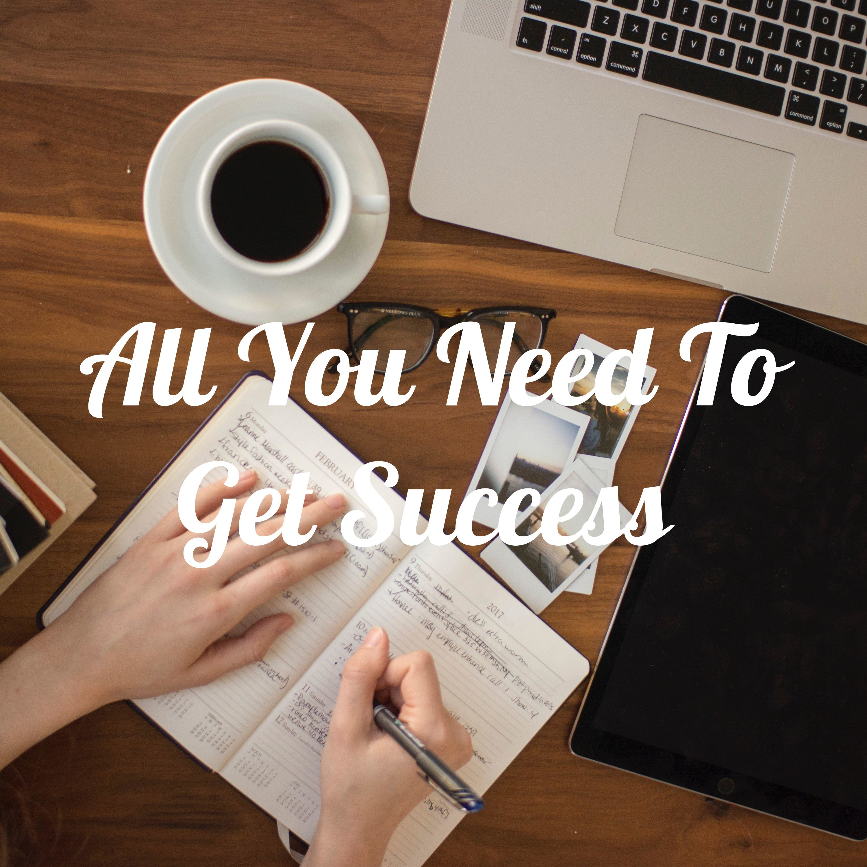 All You Need To Get Success All You Need To Get Success
