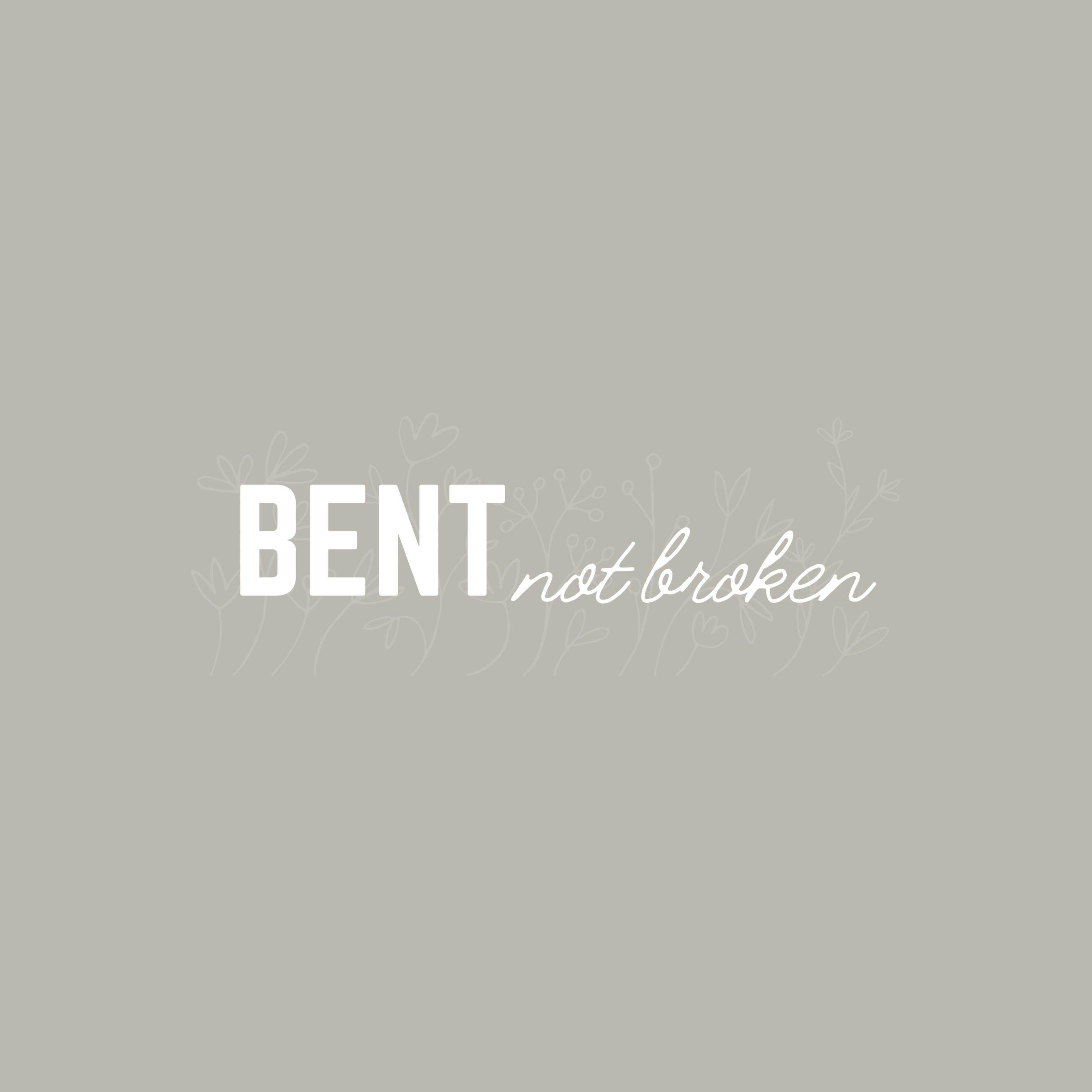 Bent Not Broken
