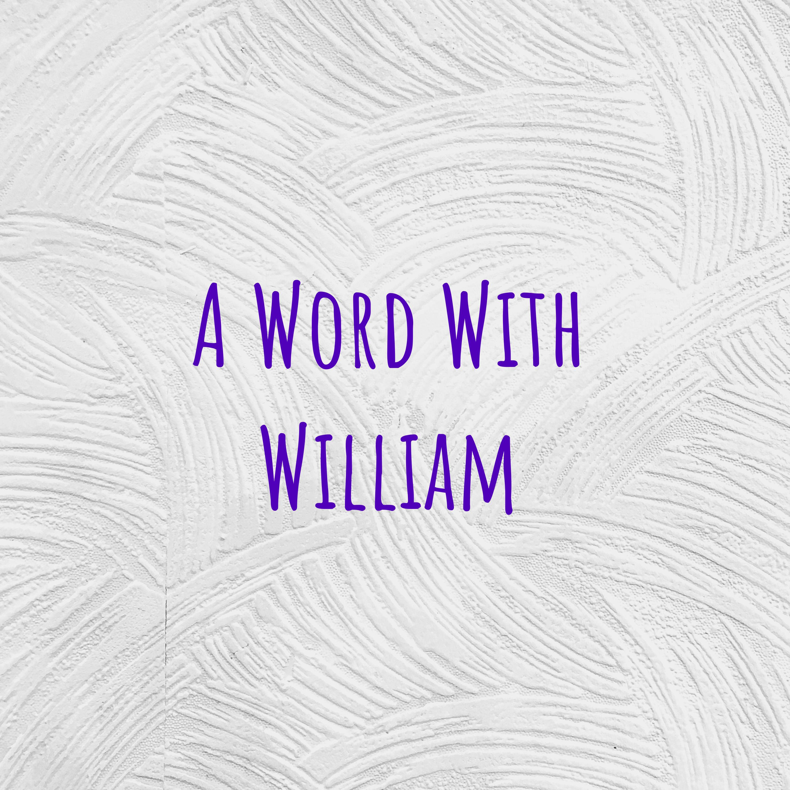 A Word With William