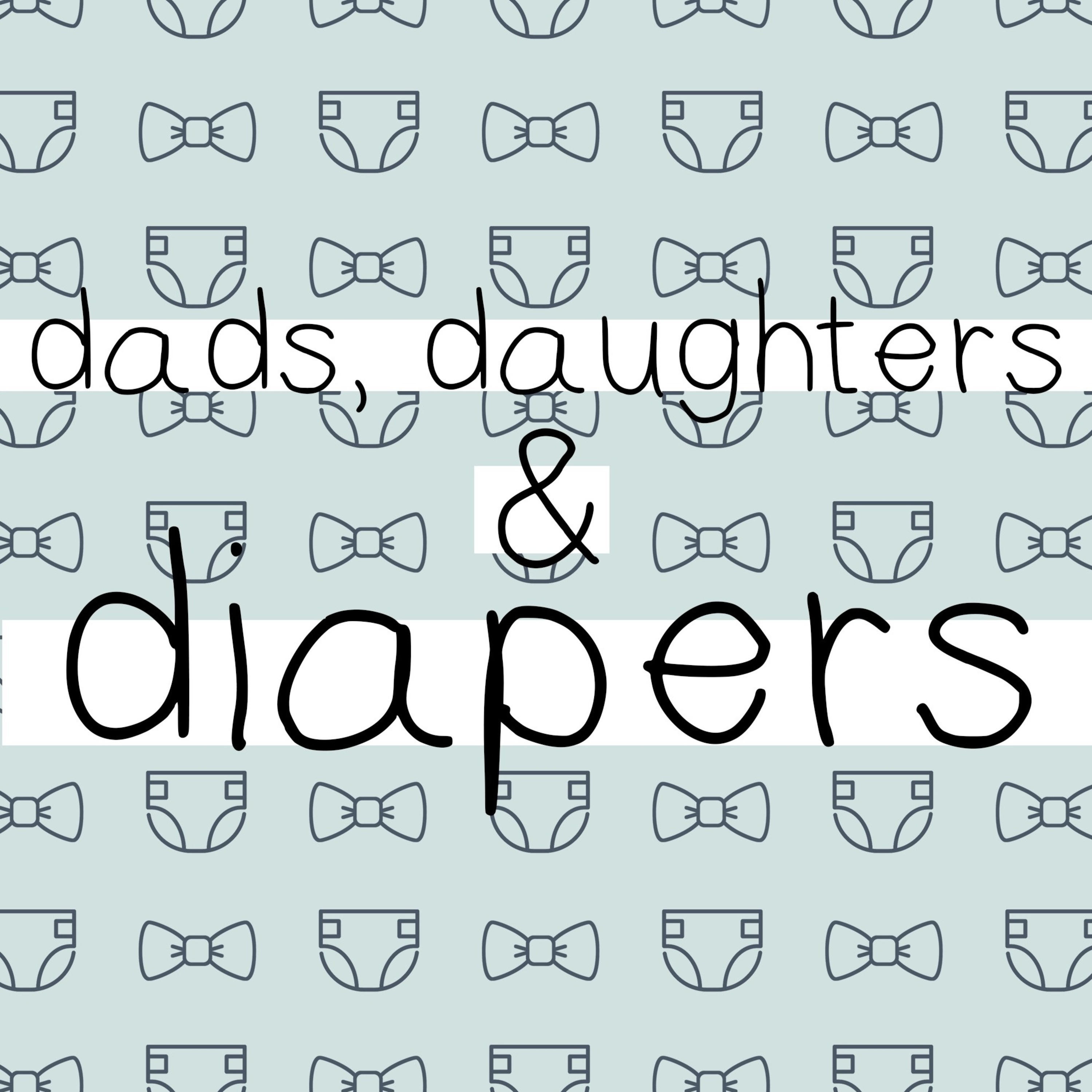 Dads, Daughters & Diapers