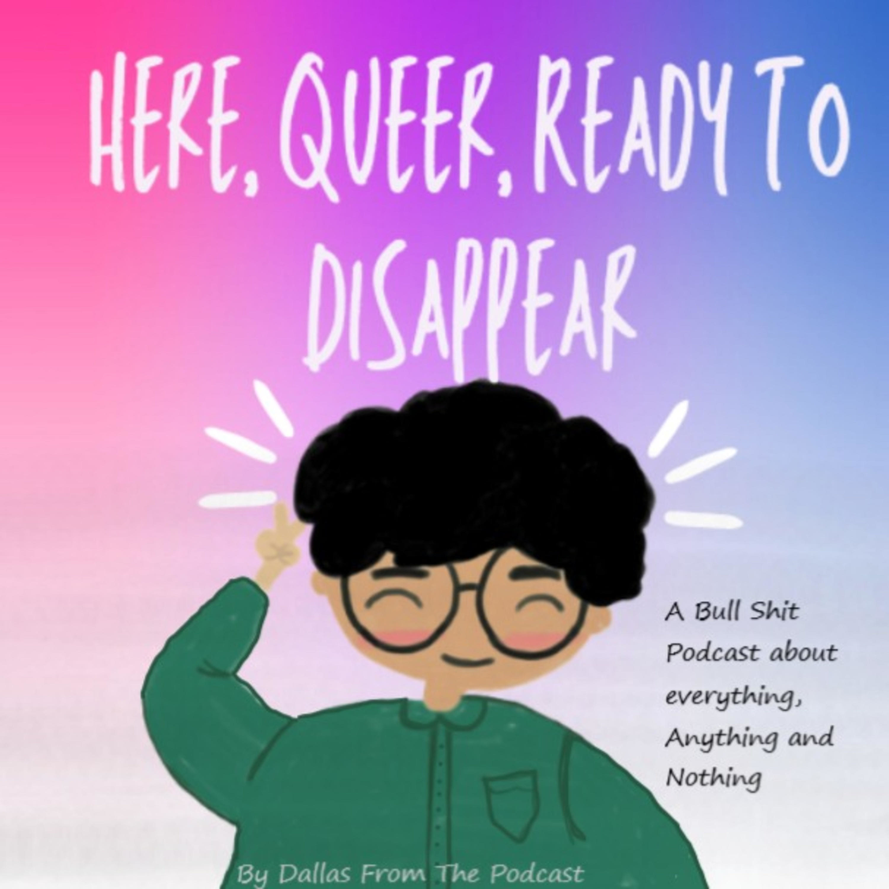 Here, Queer and Ready To Disappear