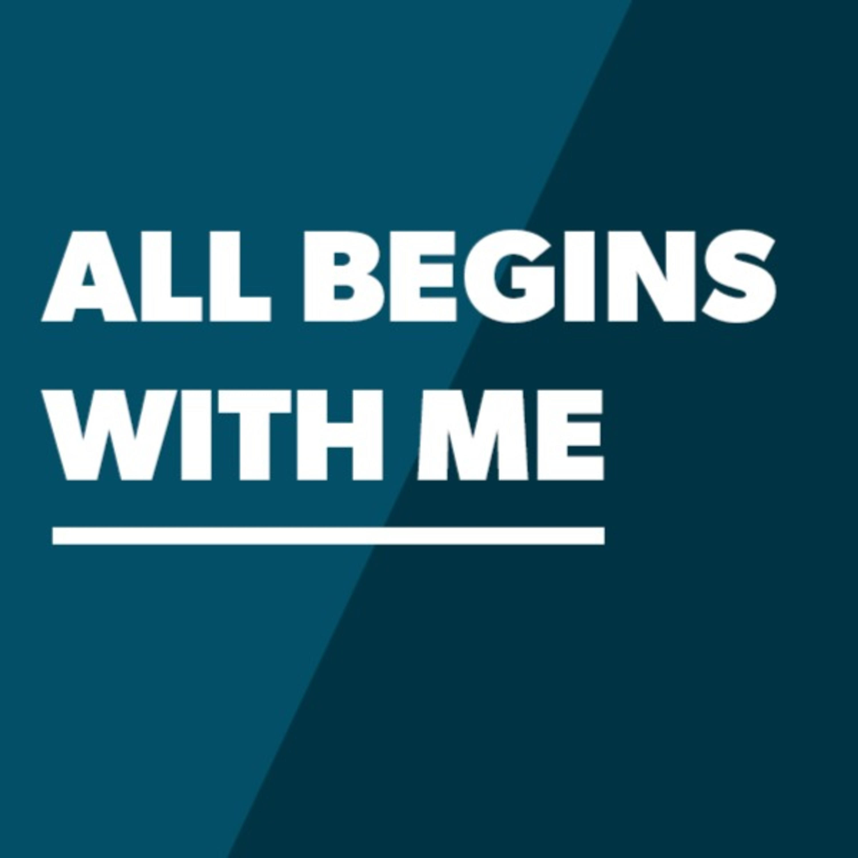 All Begins With Me