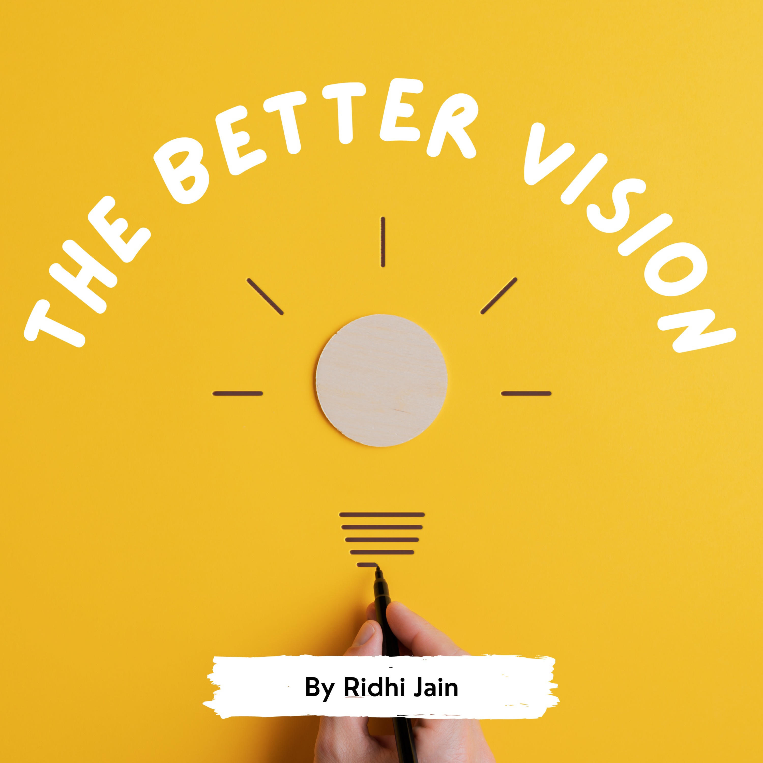 The Better Vision by Ridhi Jain