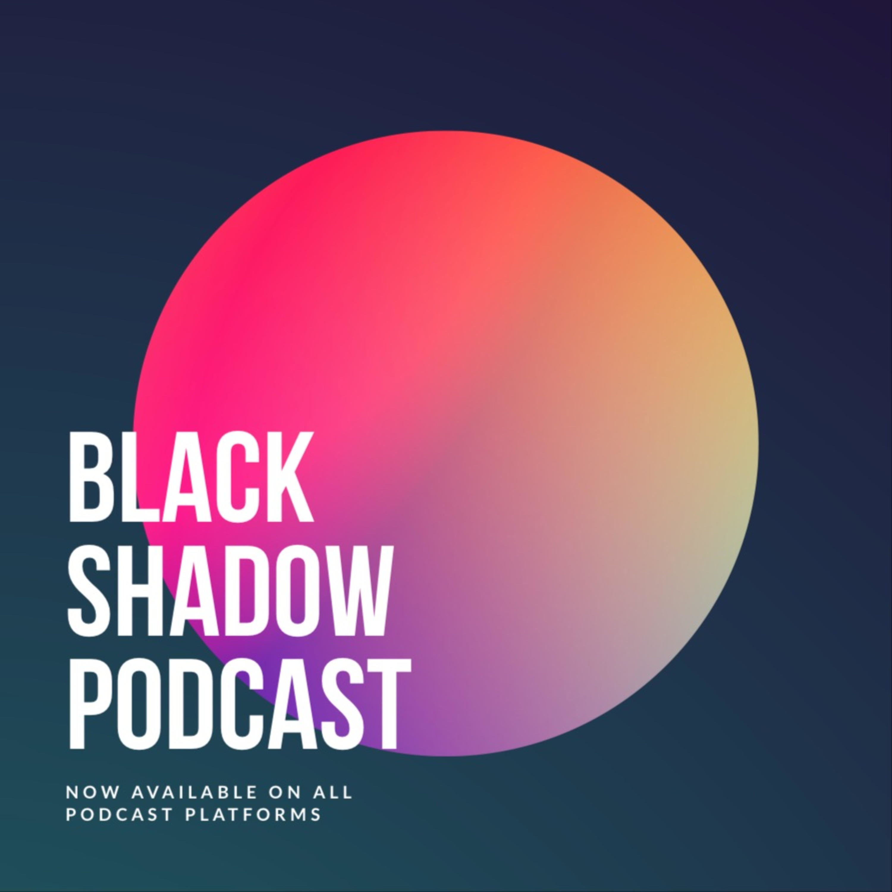 Black Shadow Podcast
