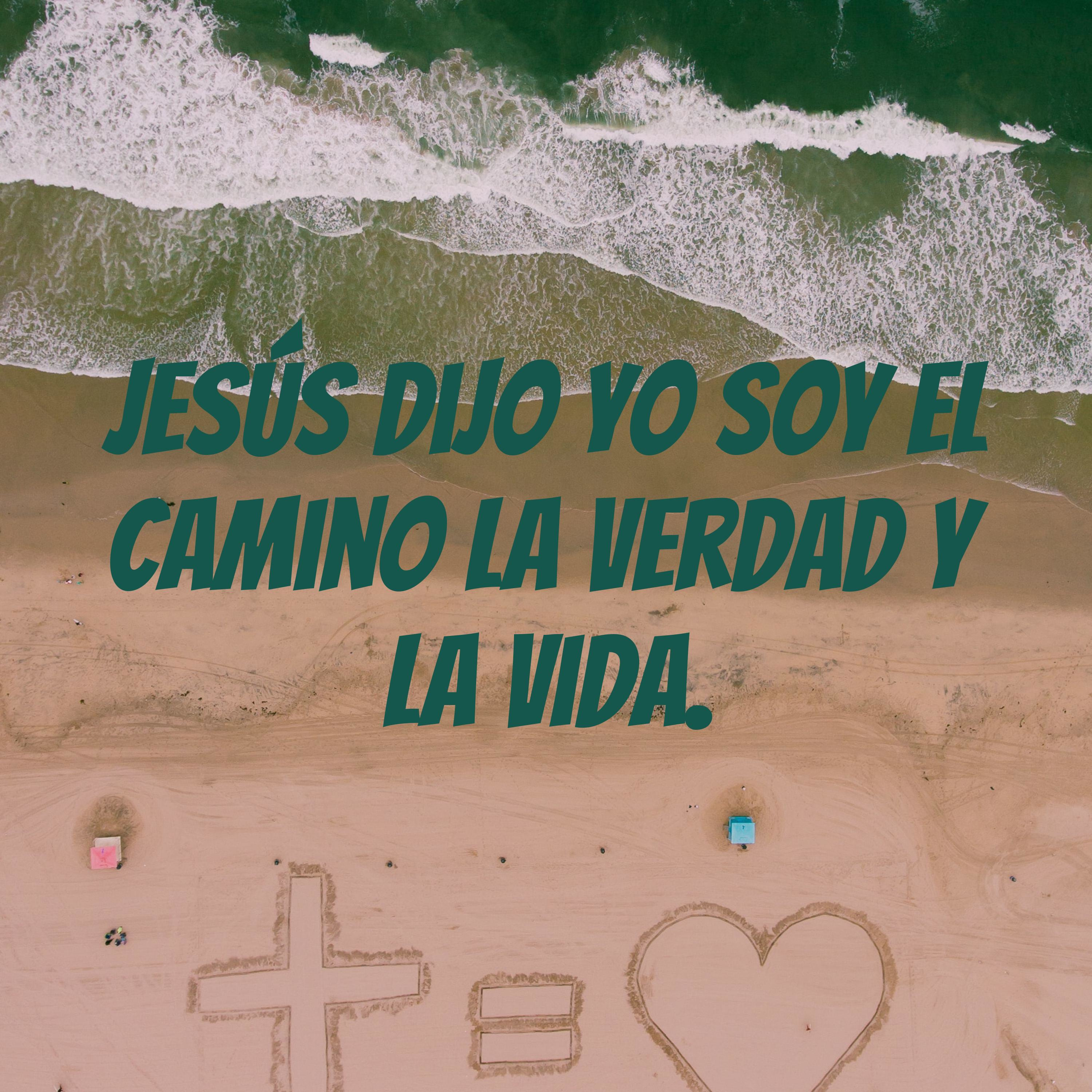 Jesús dijo Yo Soy El Camino La Verdad Y La Vida.
