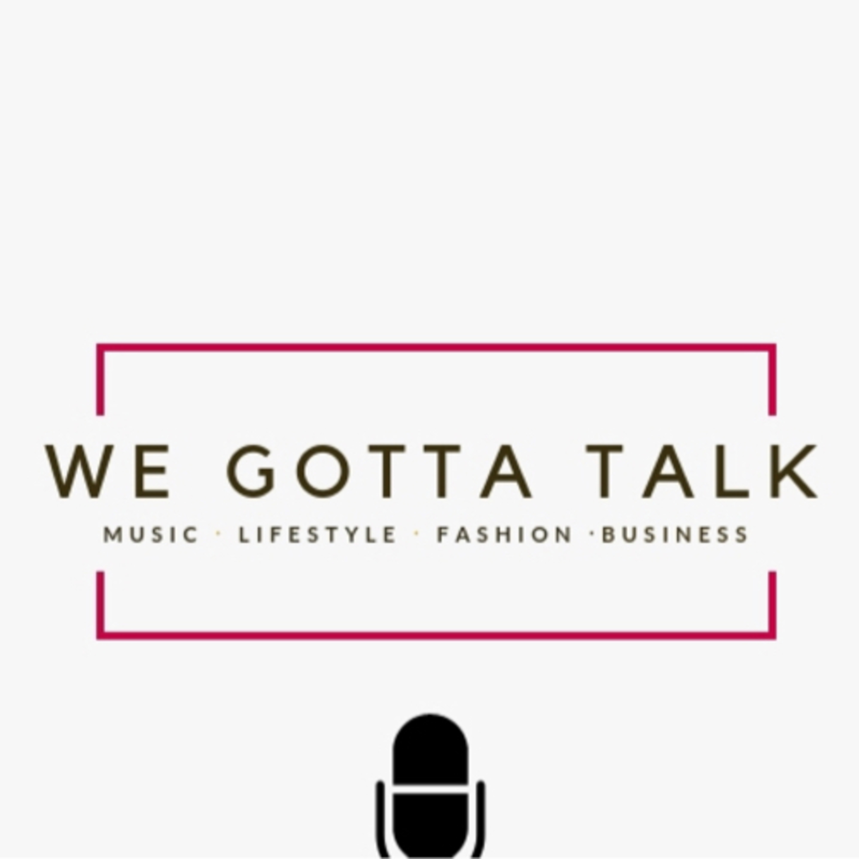 We Gotta Talk podcast artwork