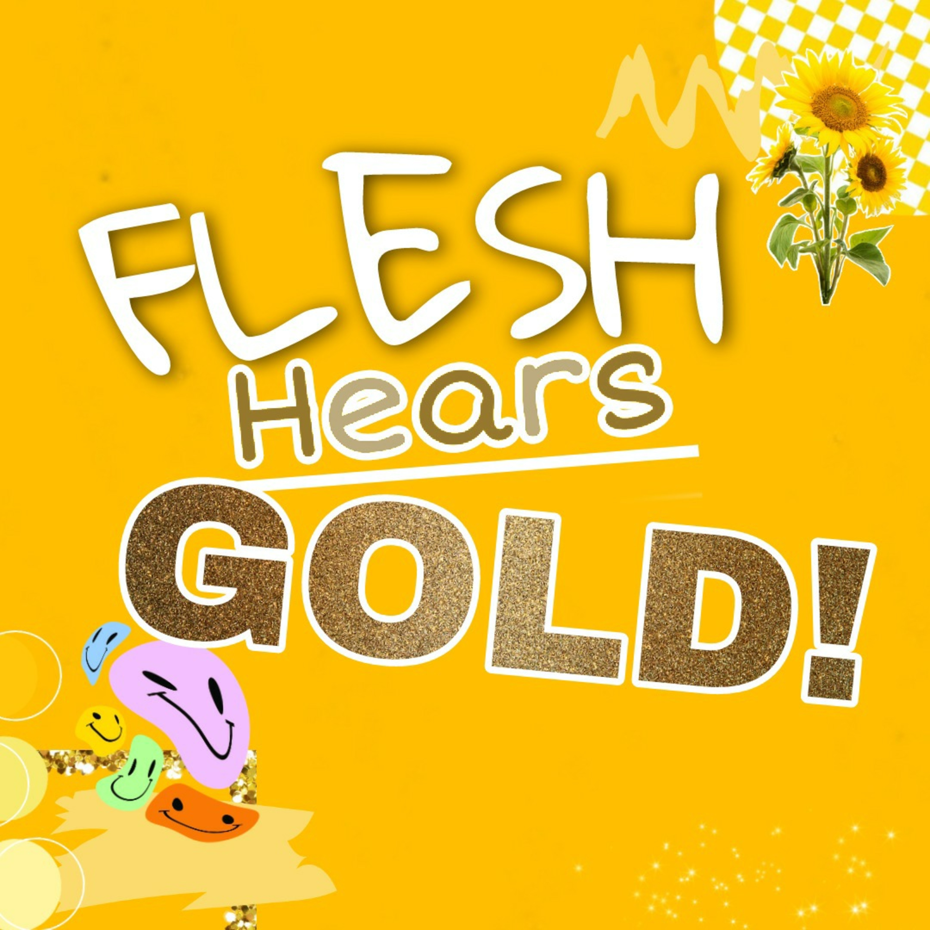 Flesh Hears GOLD!