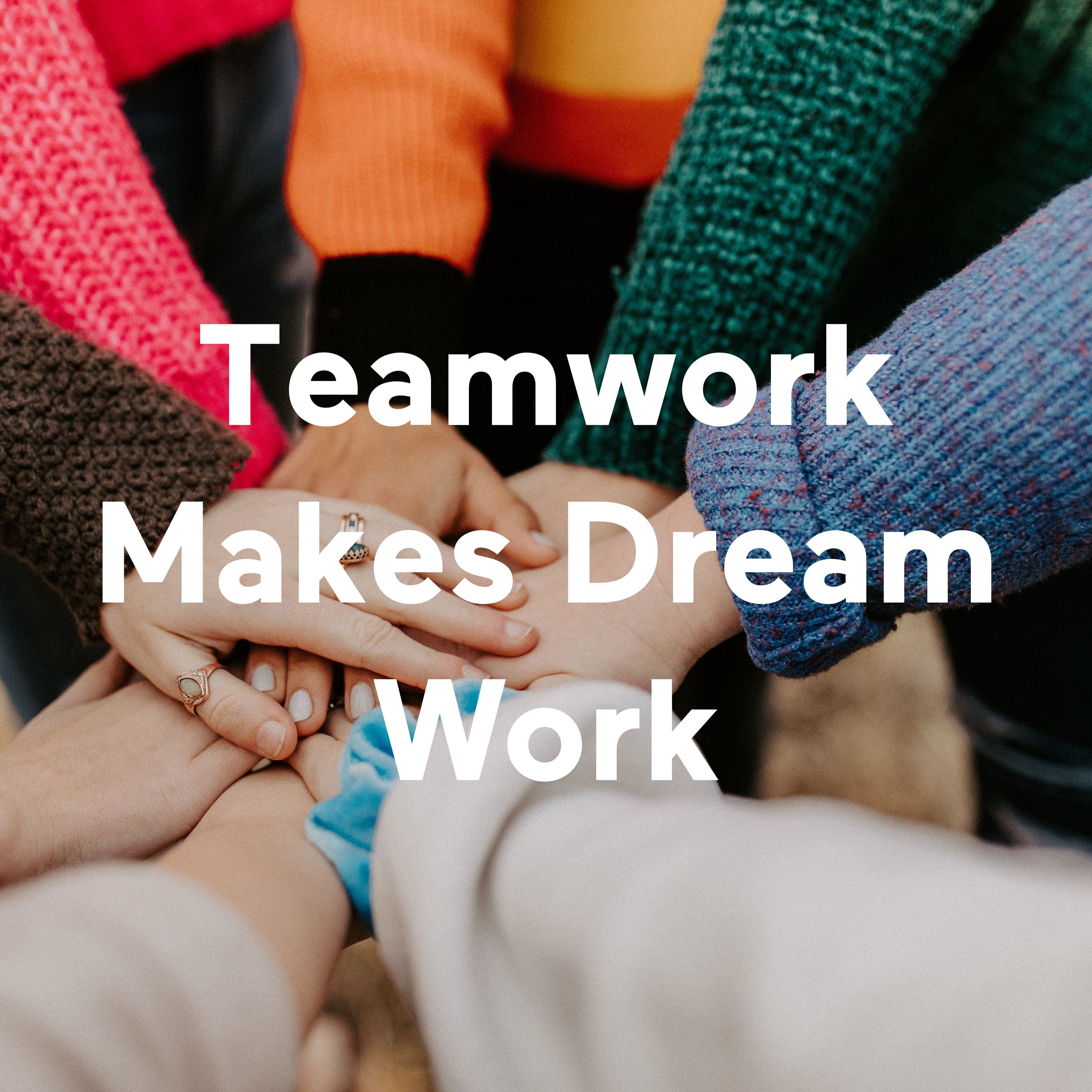 Teamwork Makes Dream Work