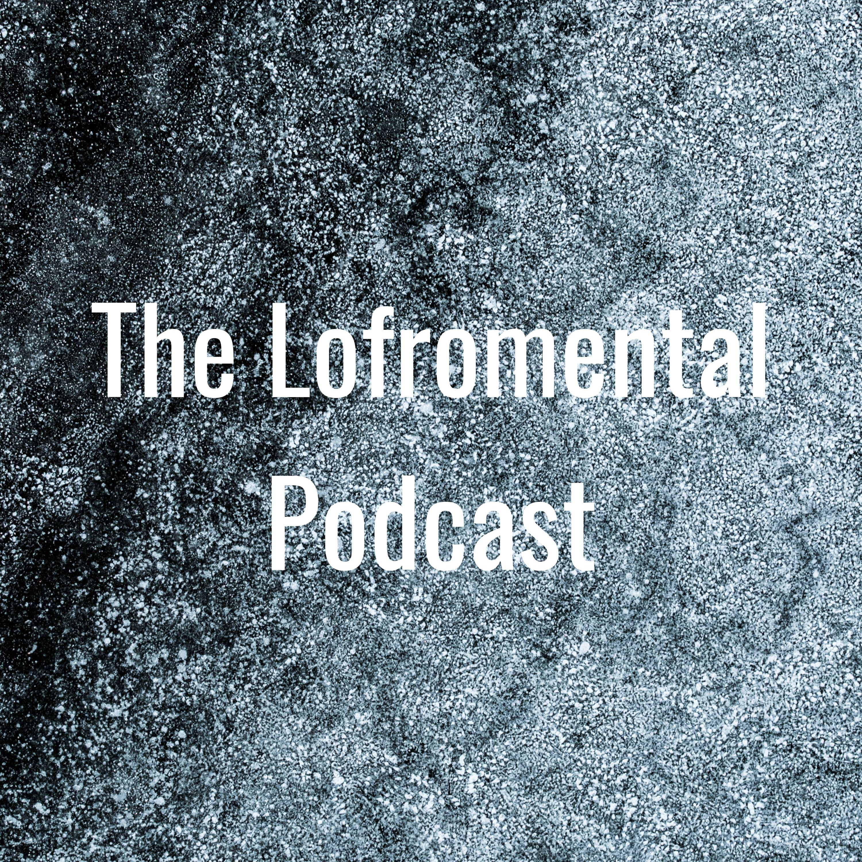 The Lofromental Podcast