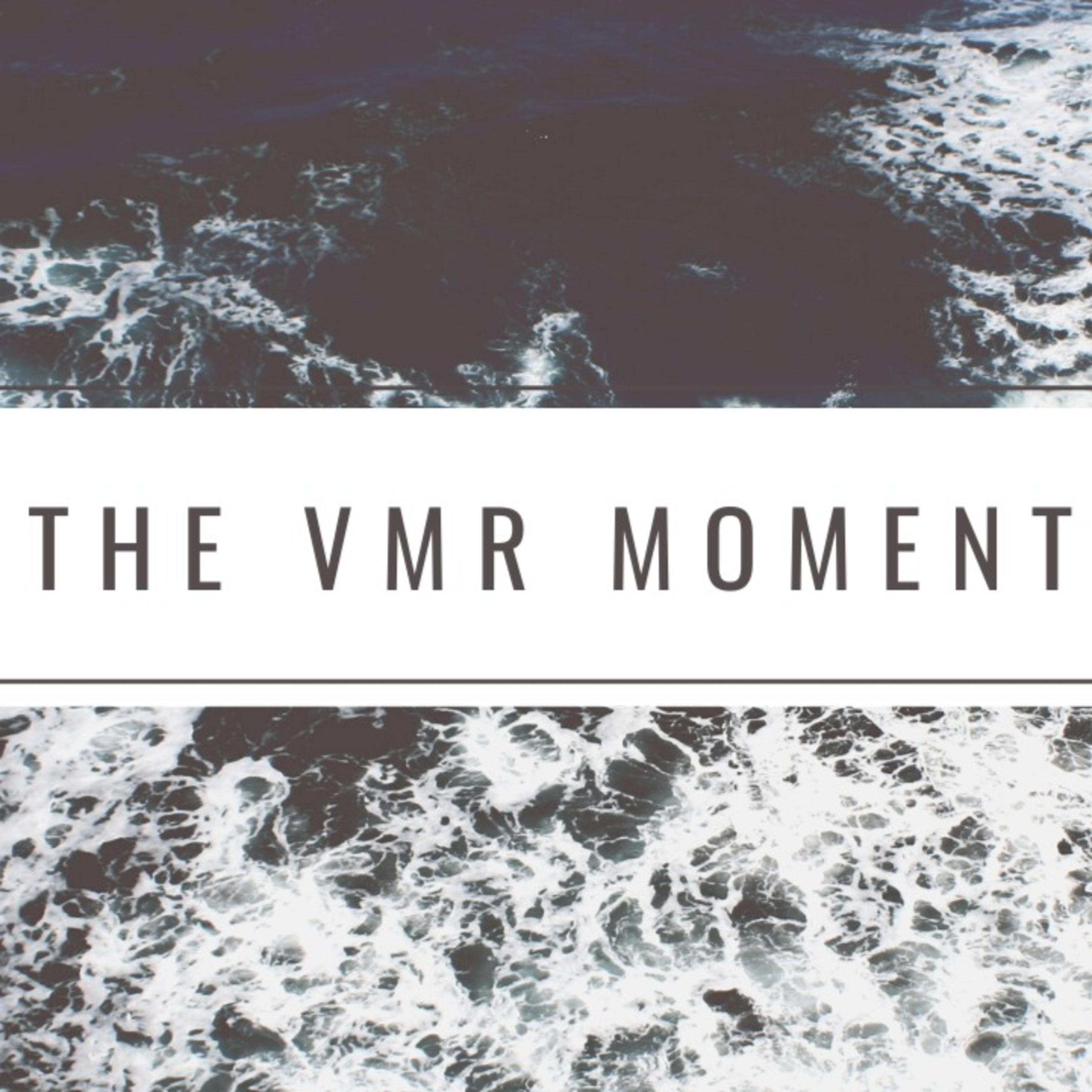 The VMR Moment