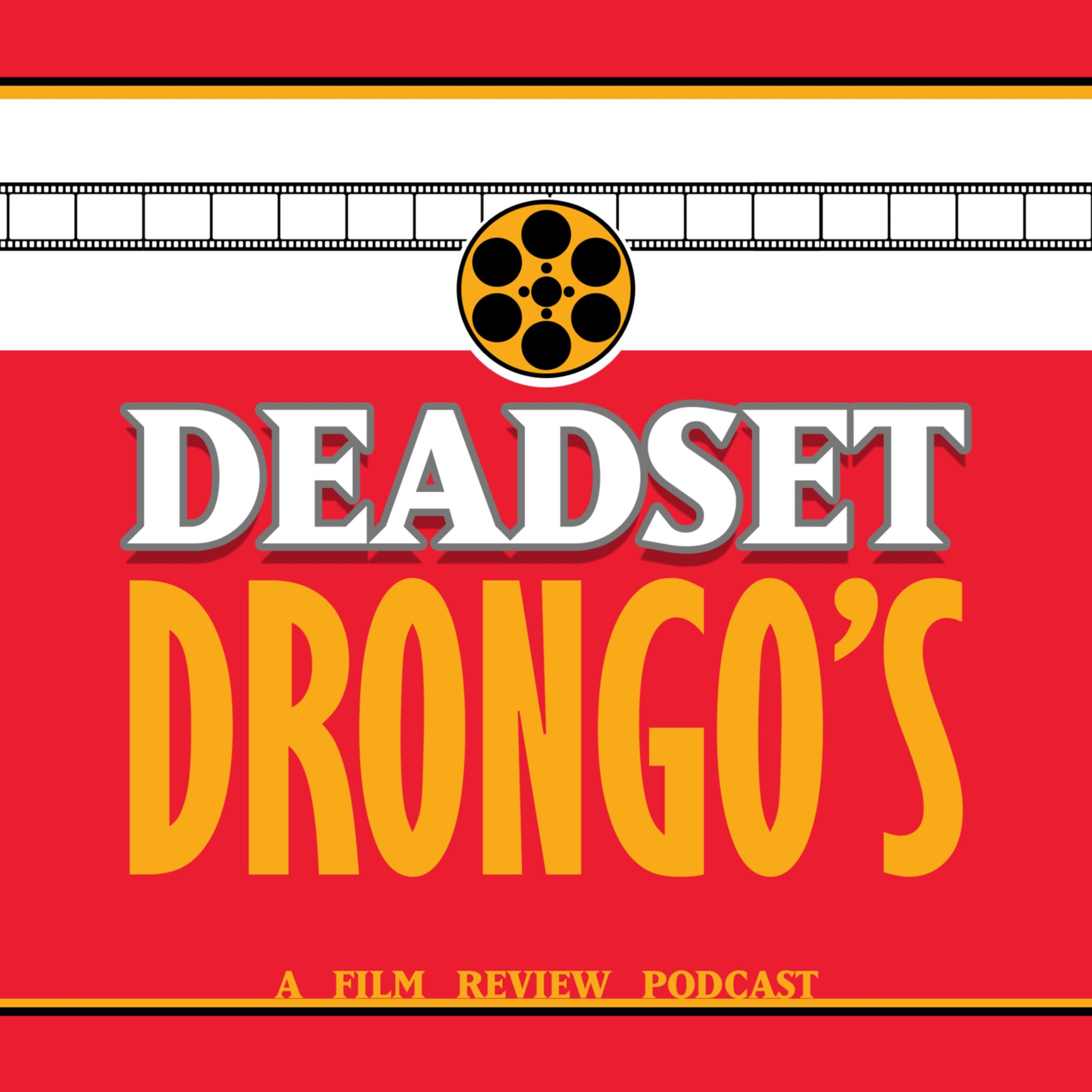 Deadset Drongo\'s - A Film Review Podcast