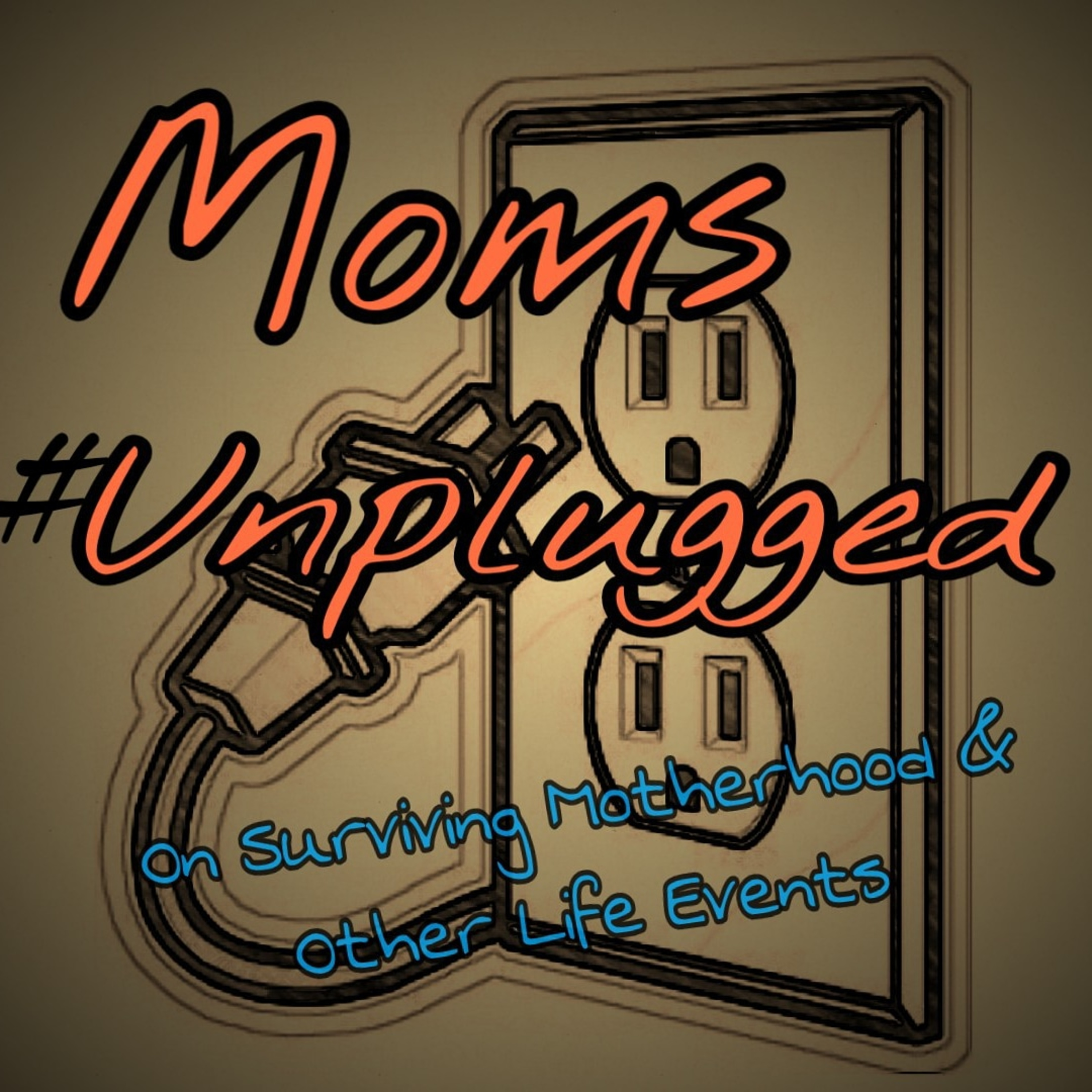 Mom\'s Unplugged: On Surviving Motherhood & Other Life Events