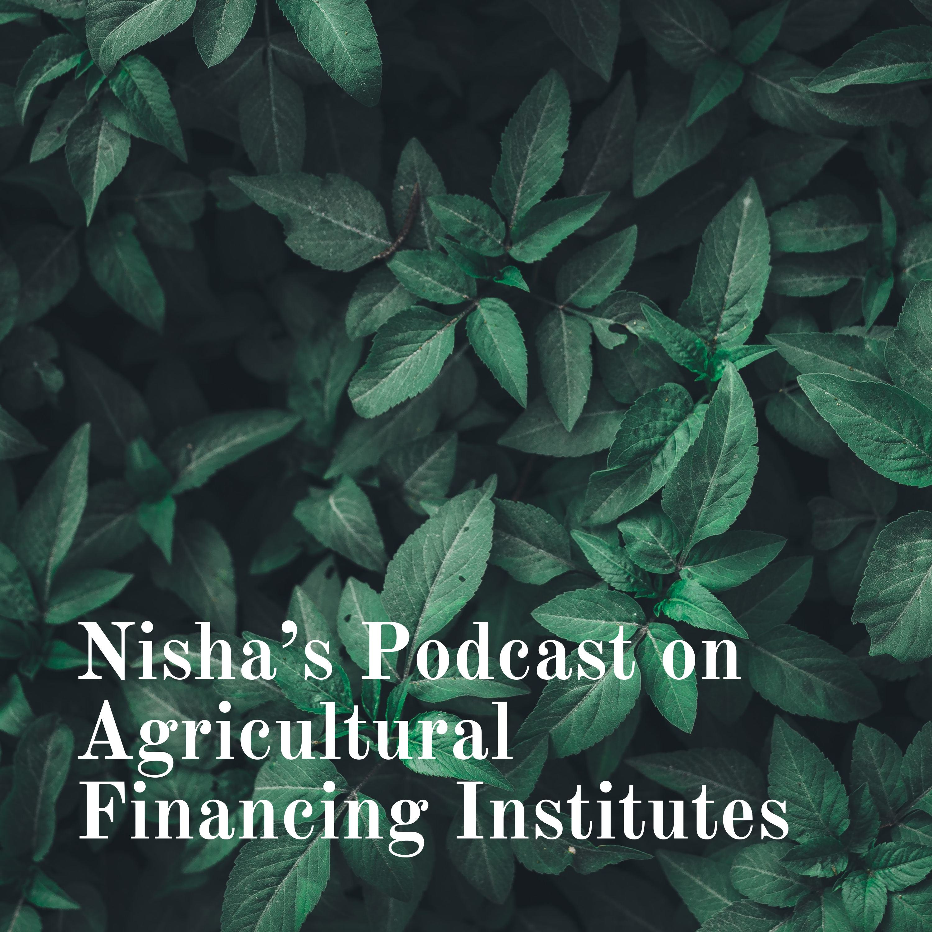 Nishas Podcast on Agricultural Financing Institutes