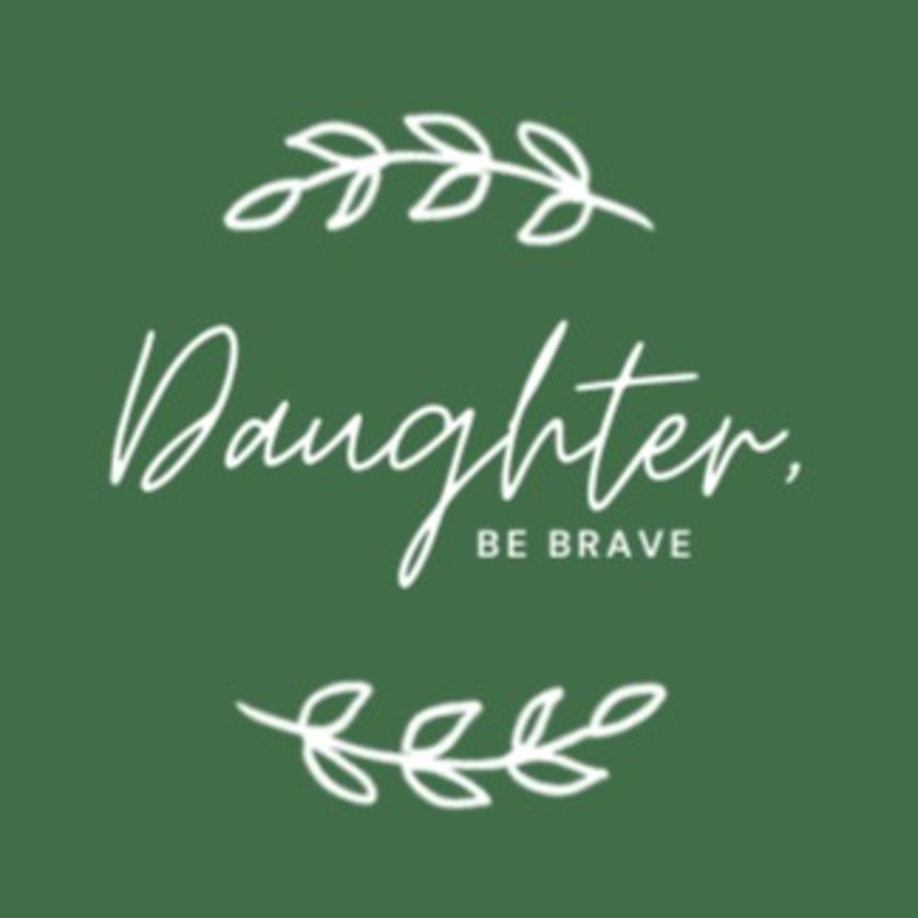 Daughter, Be Brave