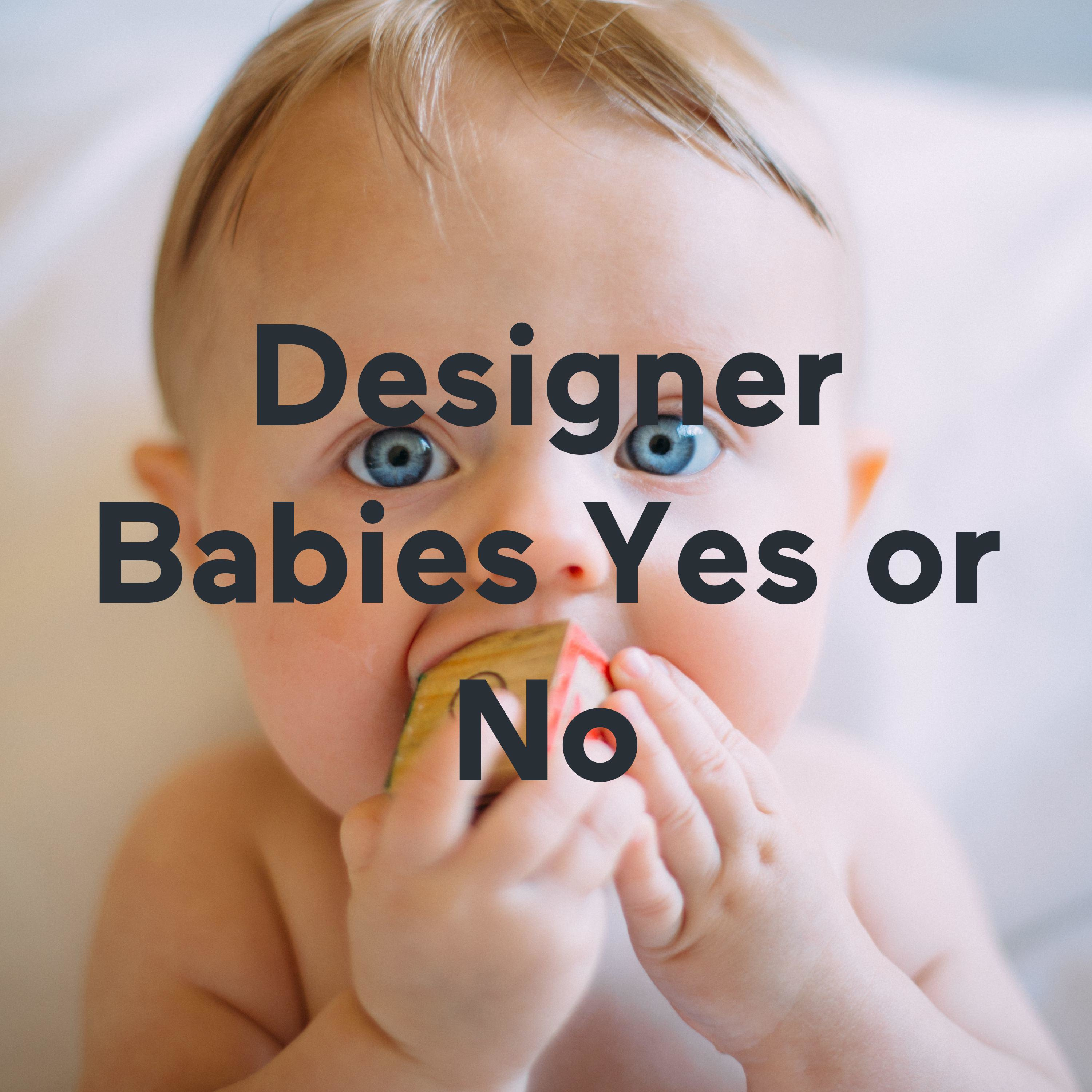Designer Babies Yes or No