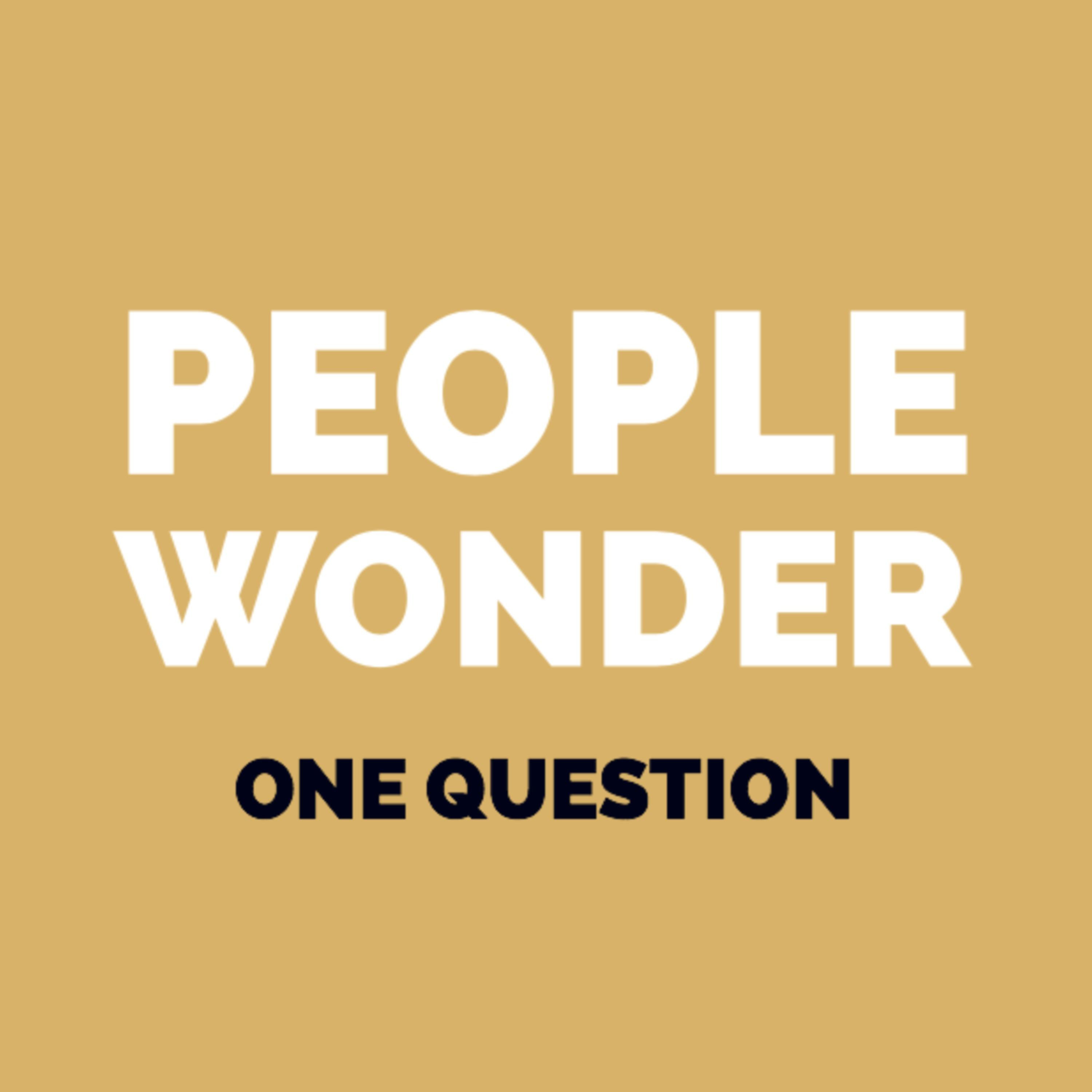 People Wonder One Question