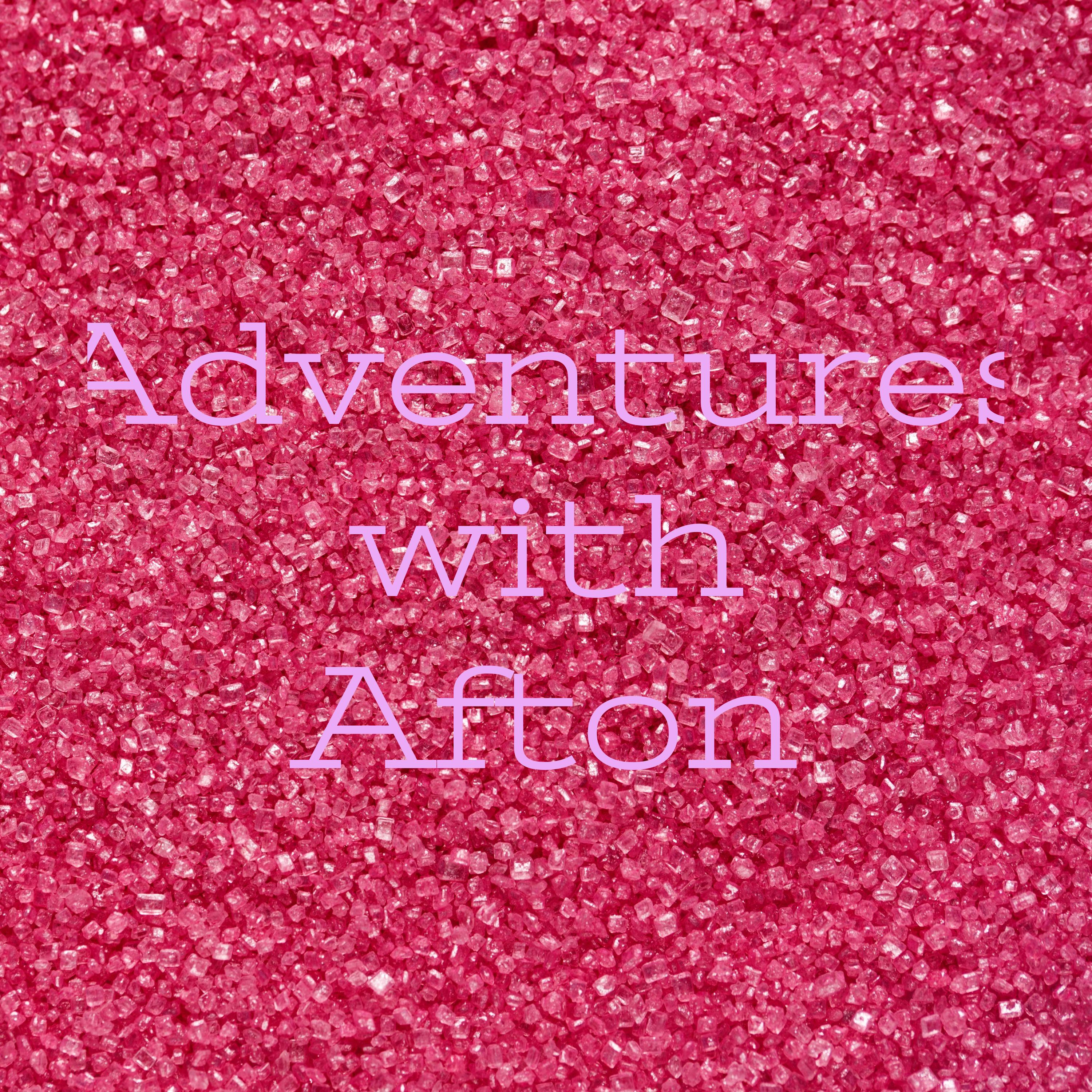 Adventures with Afton