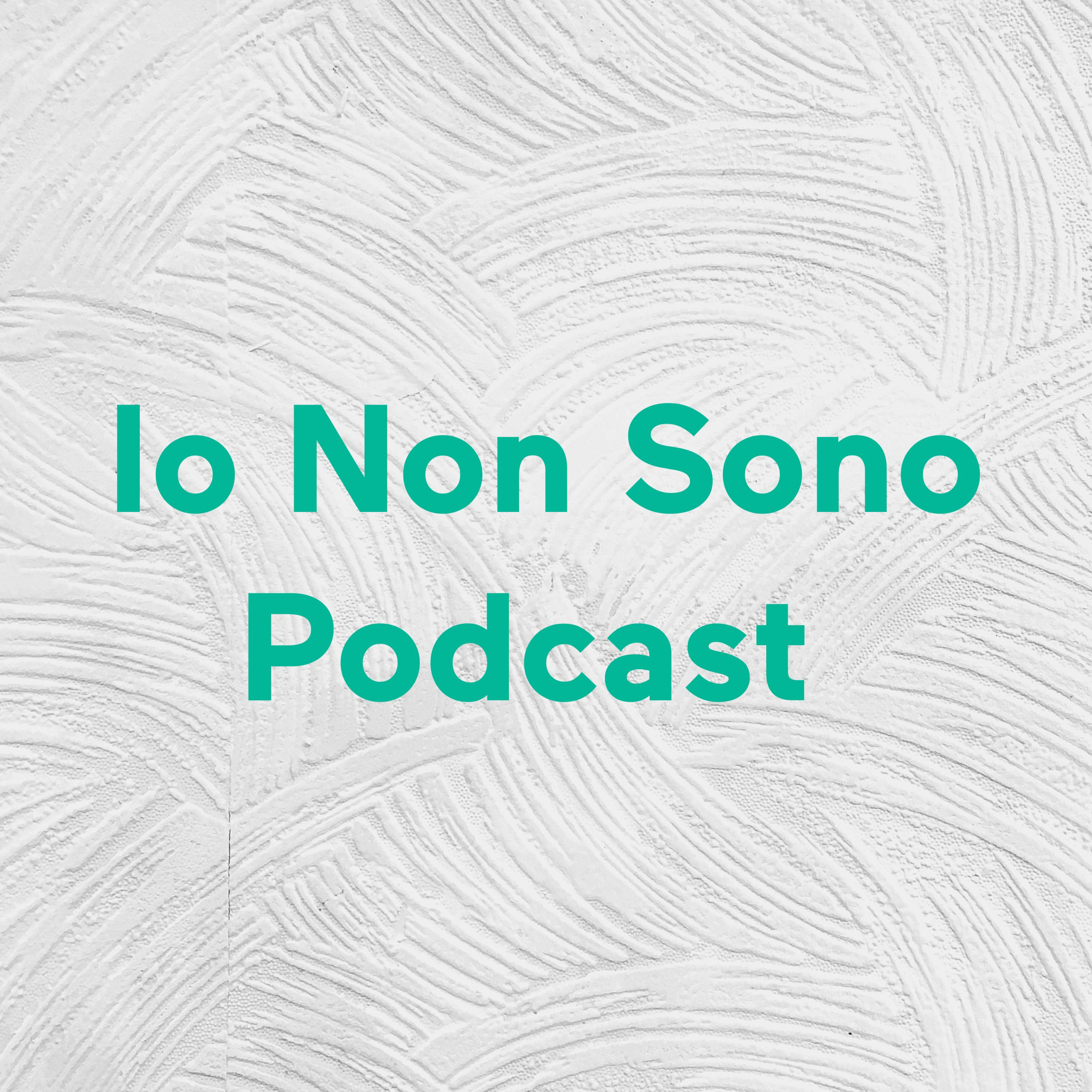 Io Non Sono Podcast podcast artwork