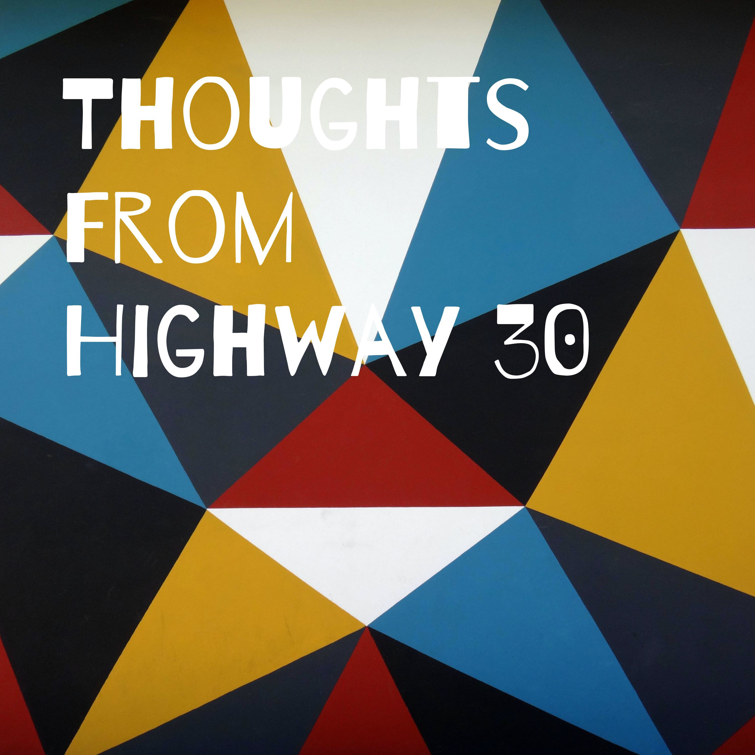 Thoughts From Highway 30