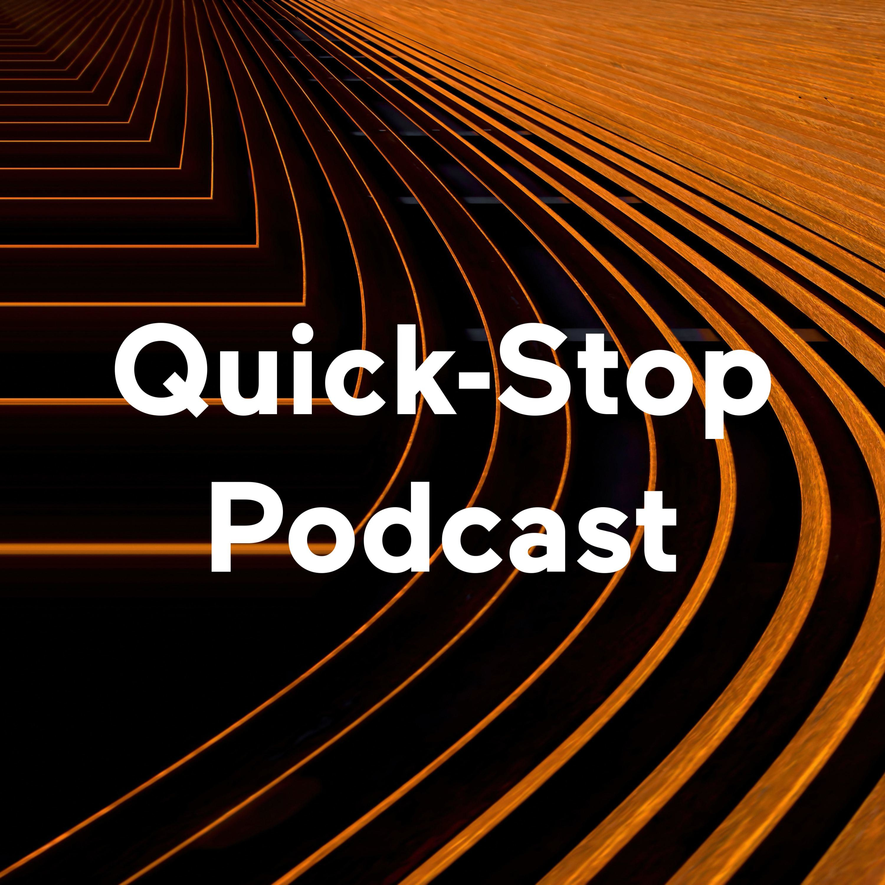 Quick-Stop Podcast