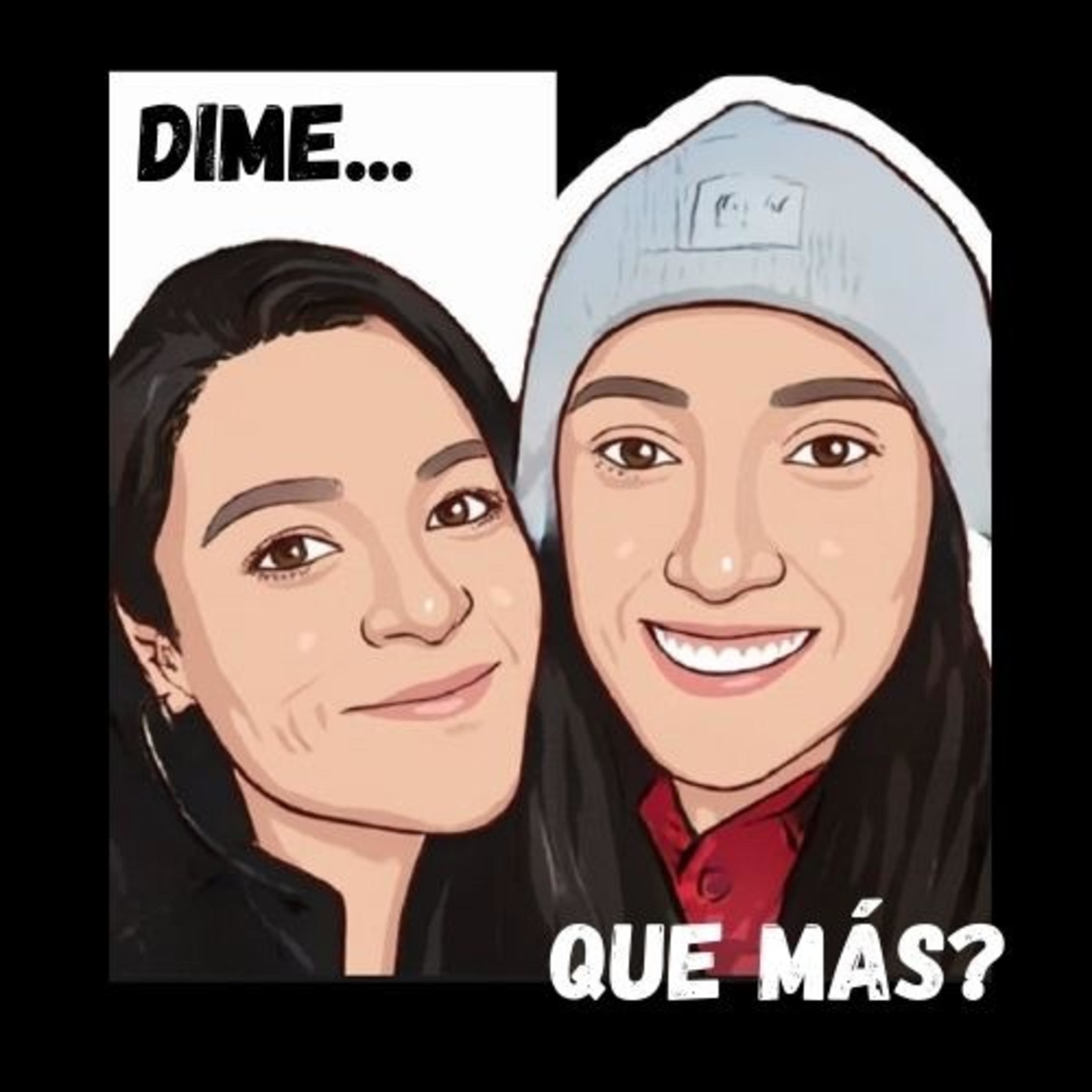 Dime que más?
