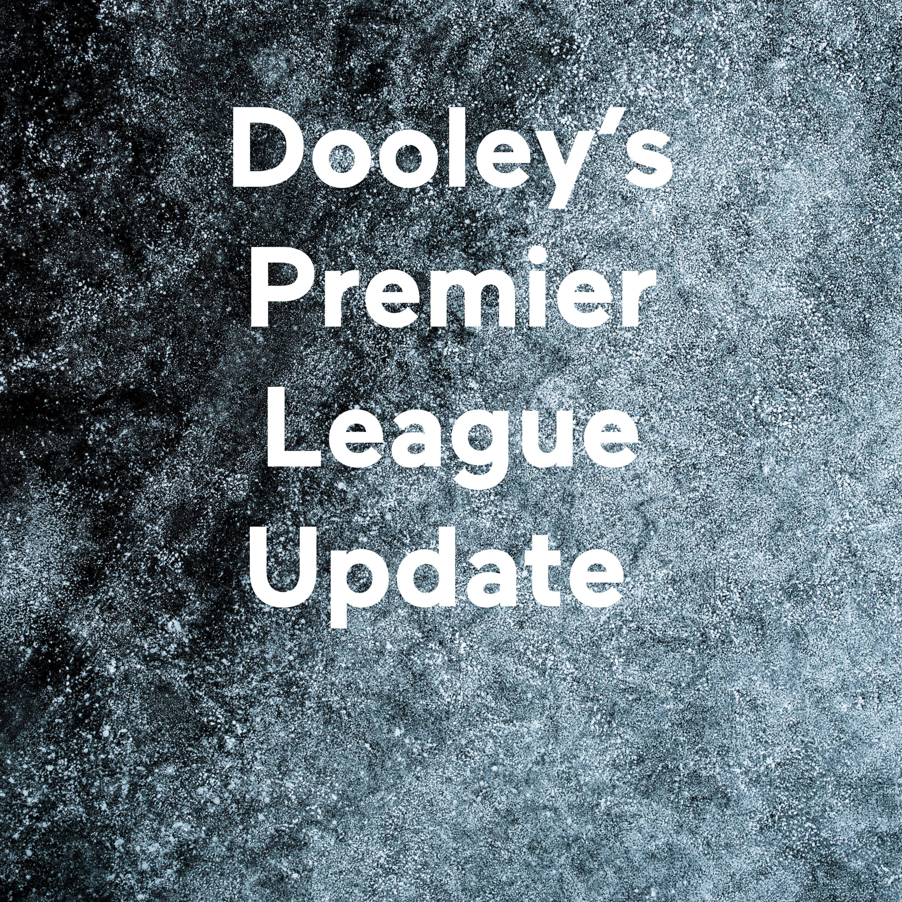 Dooley's Premier League Update 