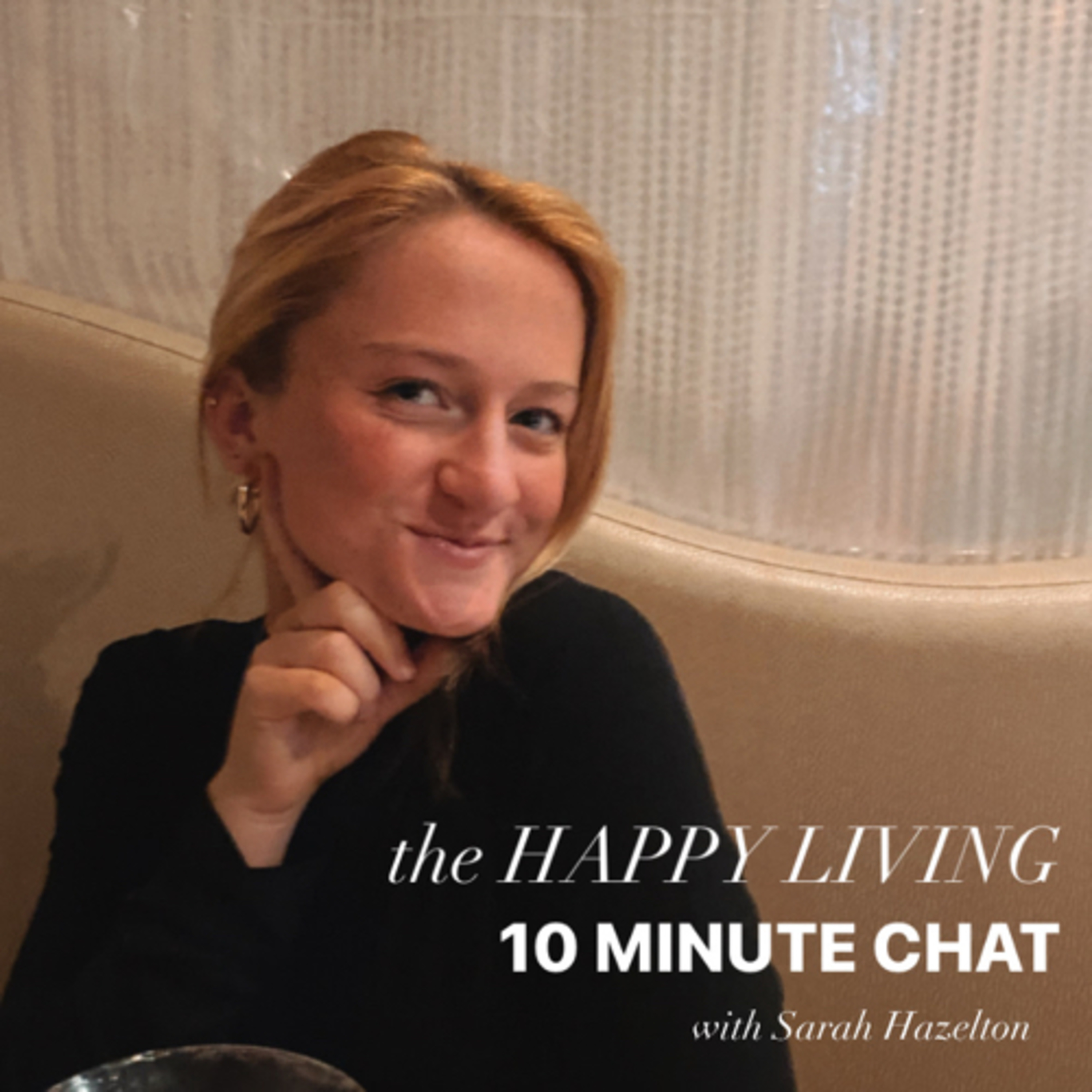 The Happy Living 10 Minute Chat with Sarah Hazelton 