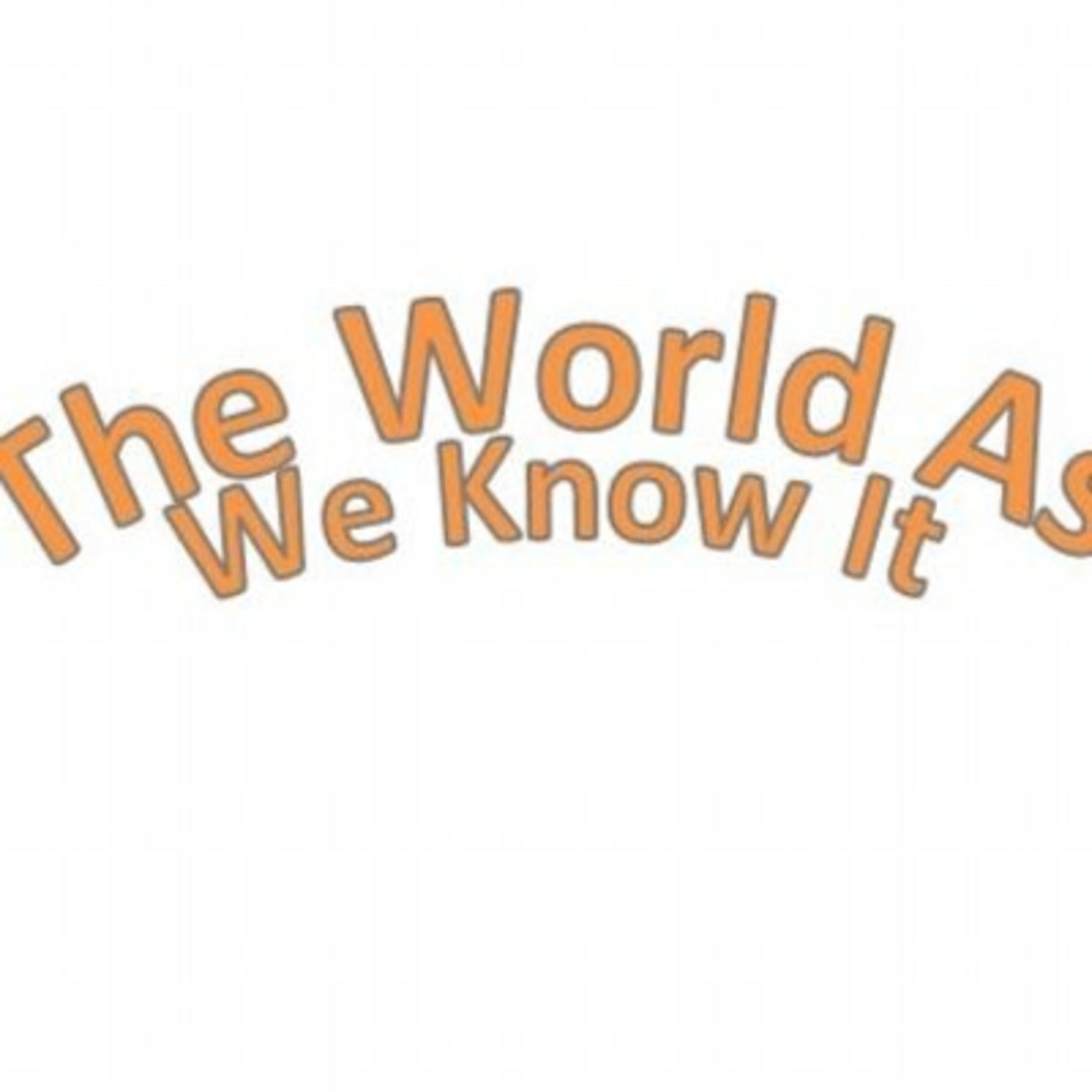 The World As We Know It