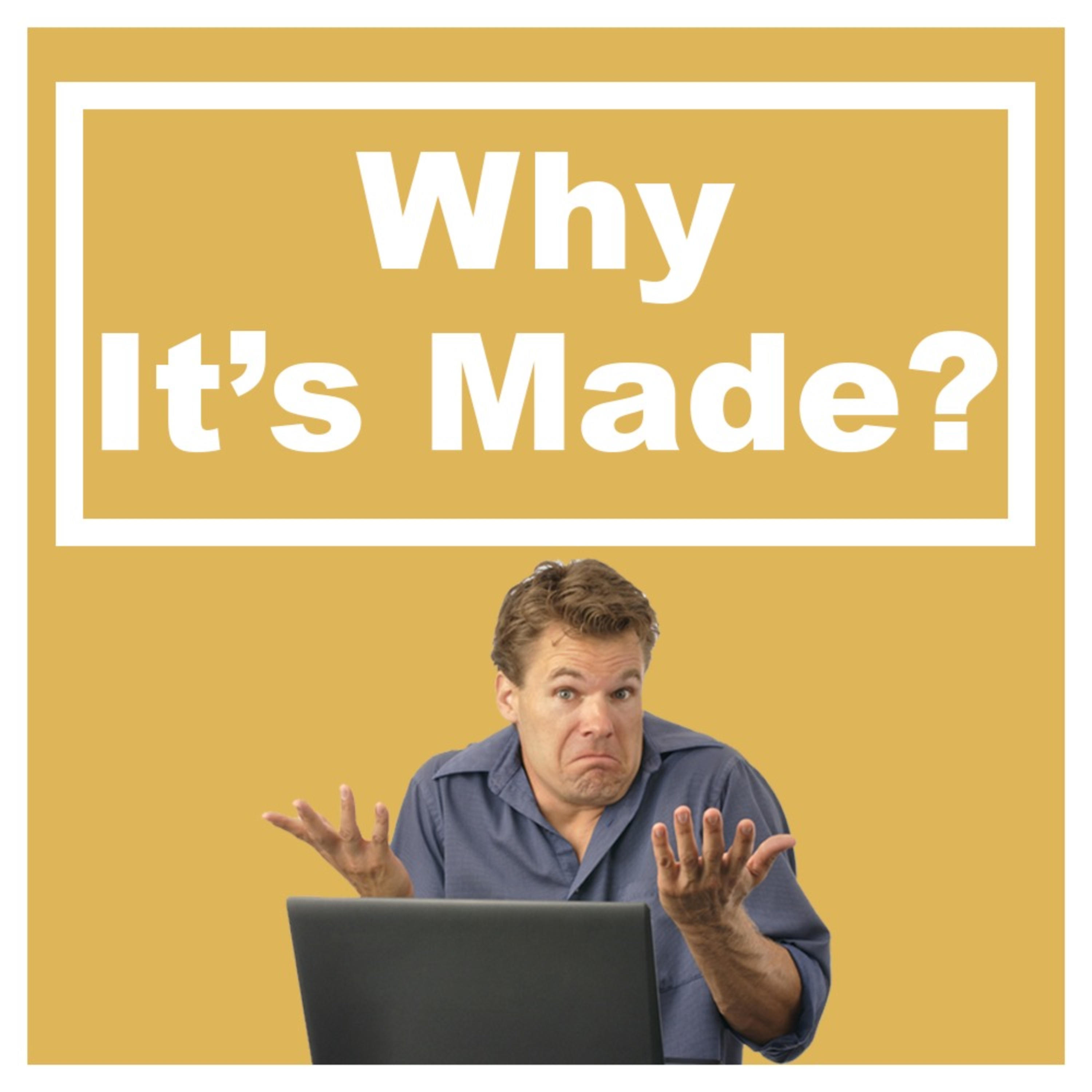Why It\'s Made