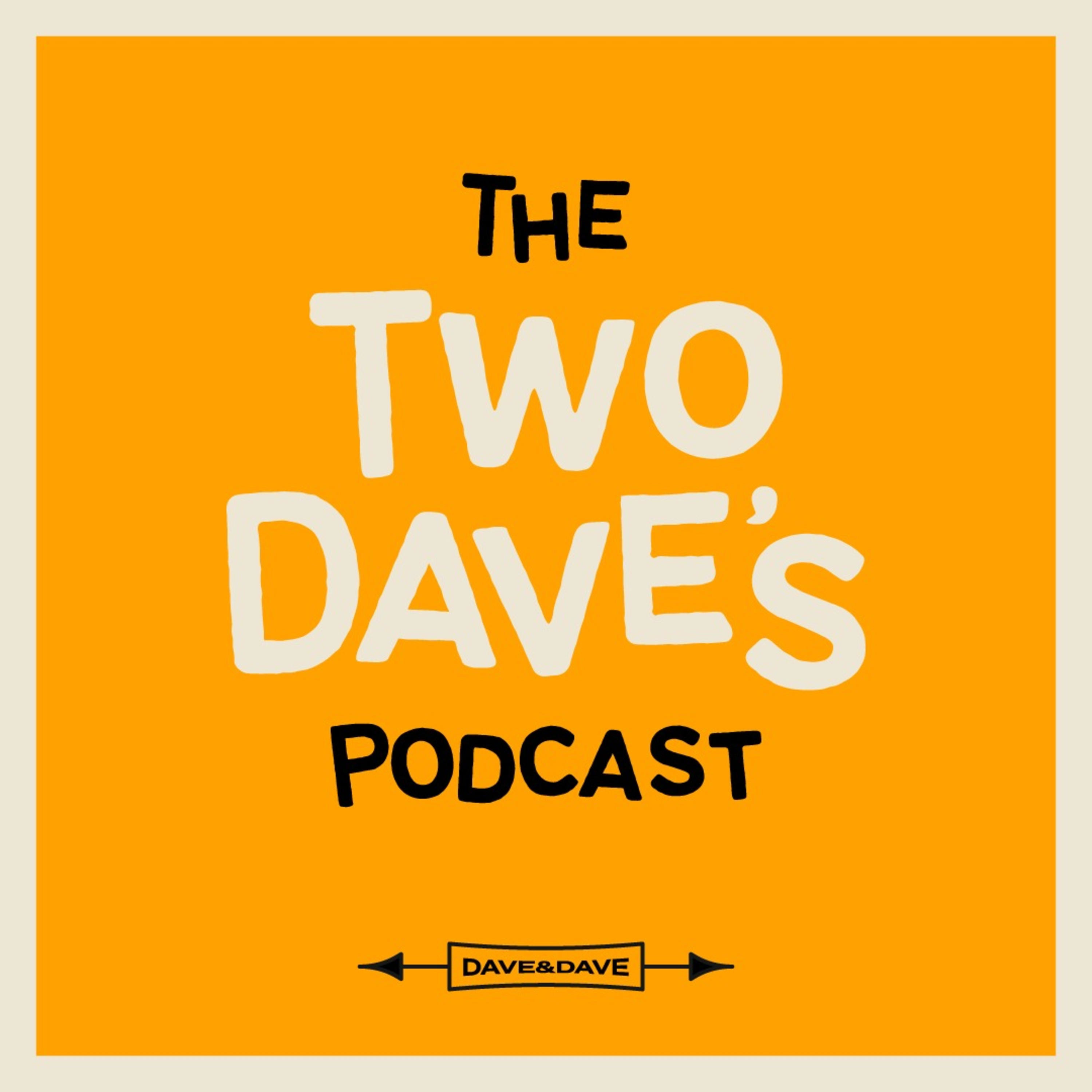 The Two Dave\'s Podcast