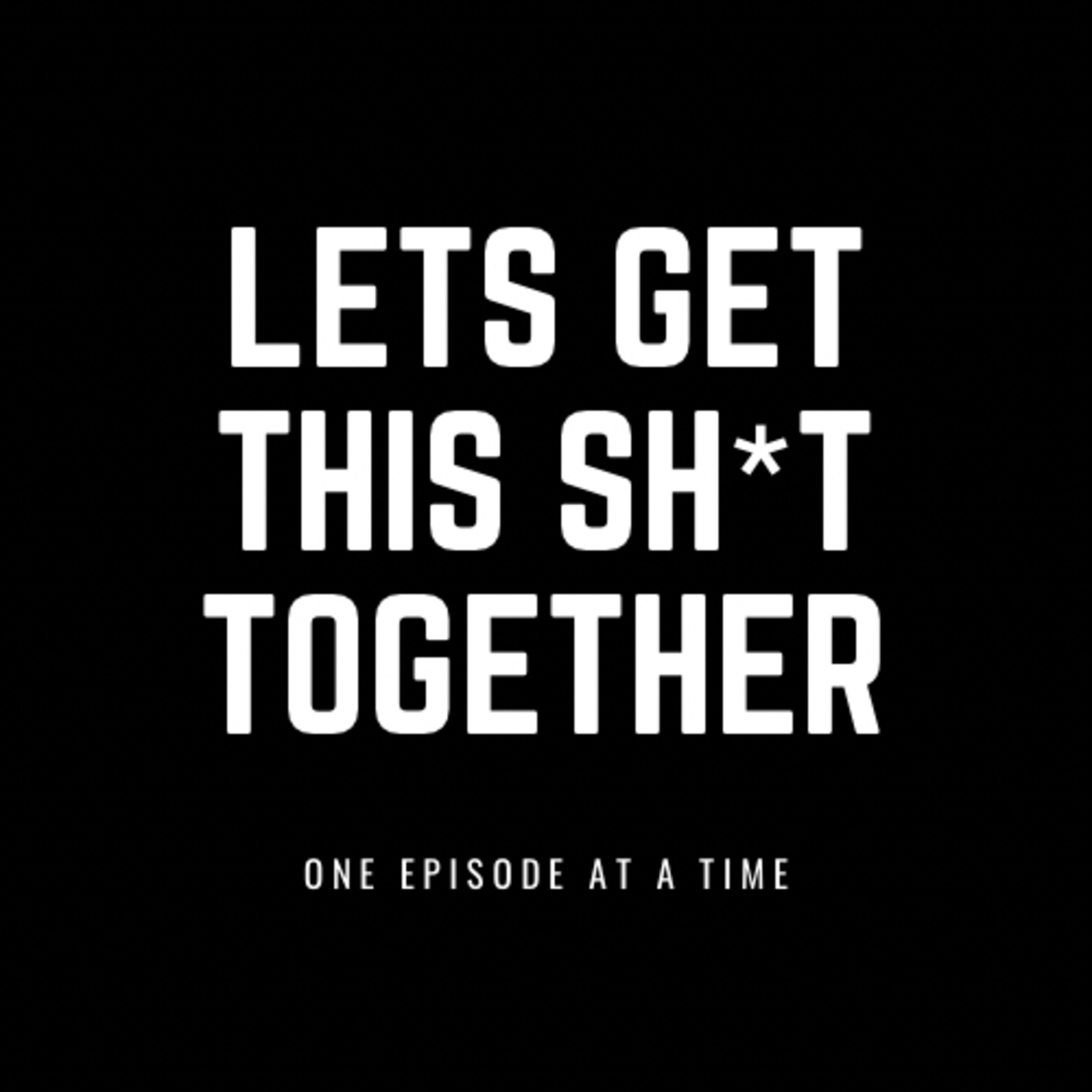 Let’s Get This Shit Together podcast artwork
