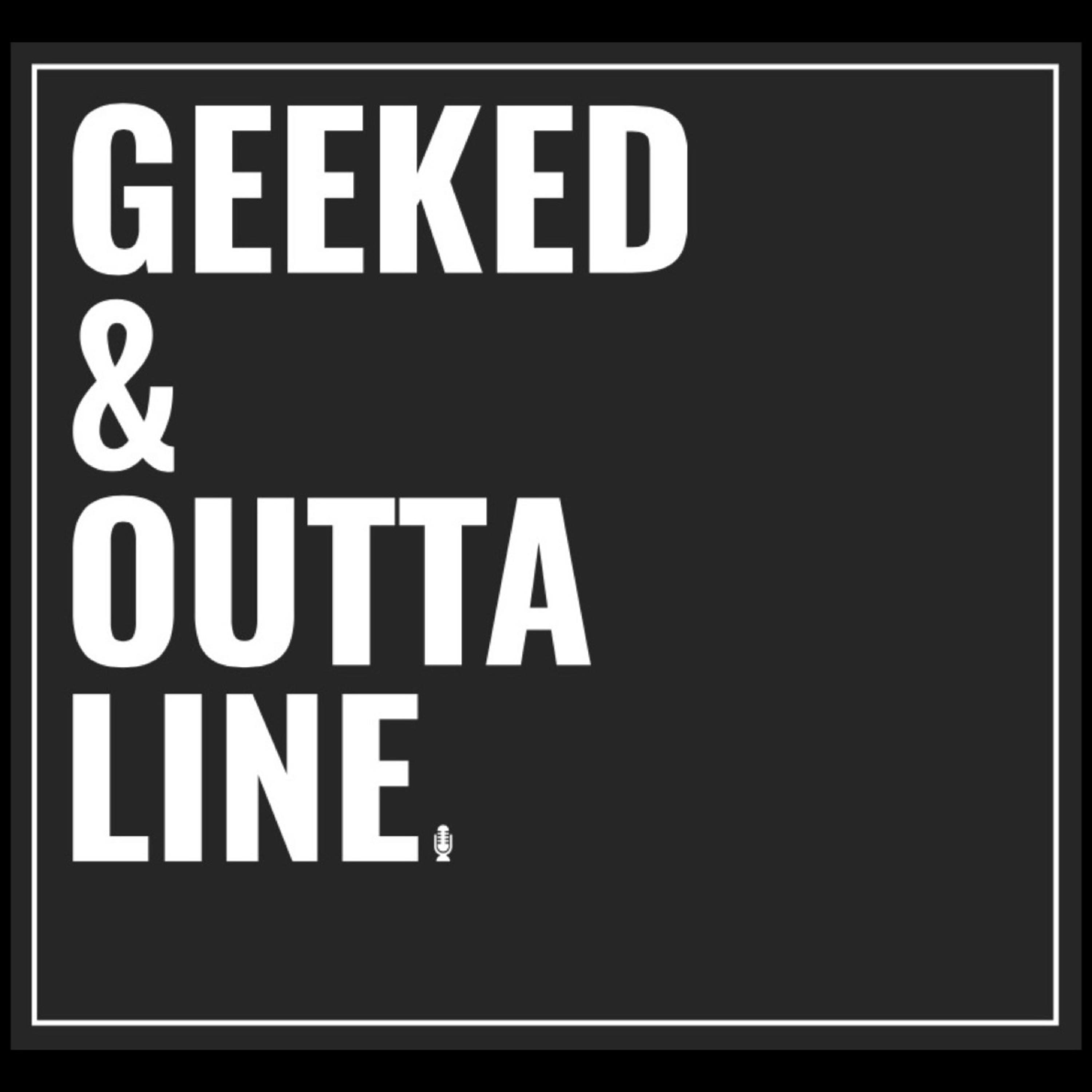 Welcome to Geeked & Outta Line
