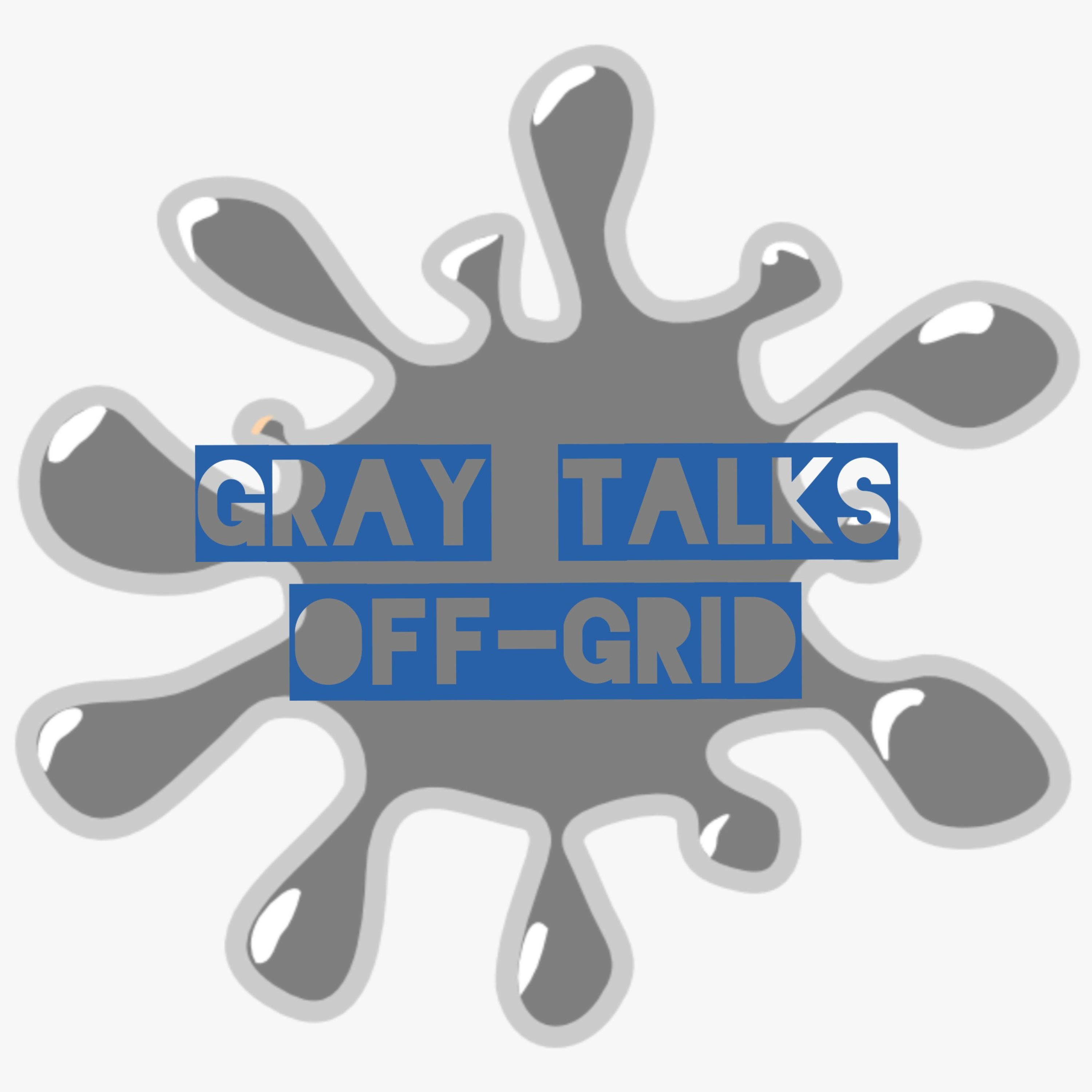 Gray Talks Off-Grid Podcast