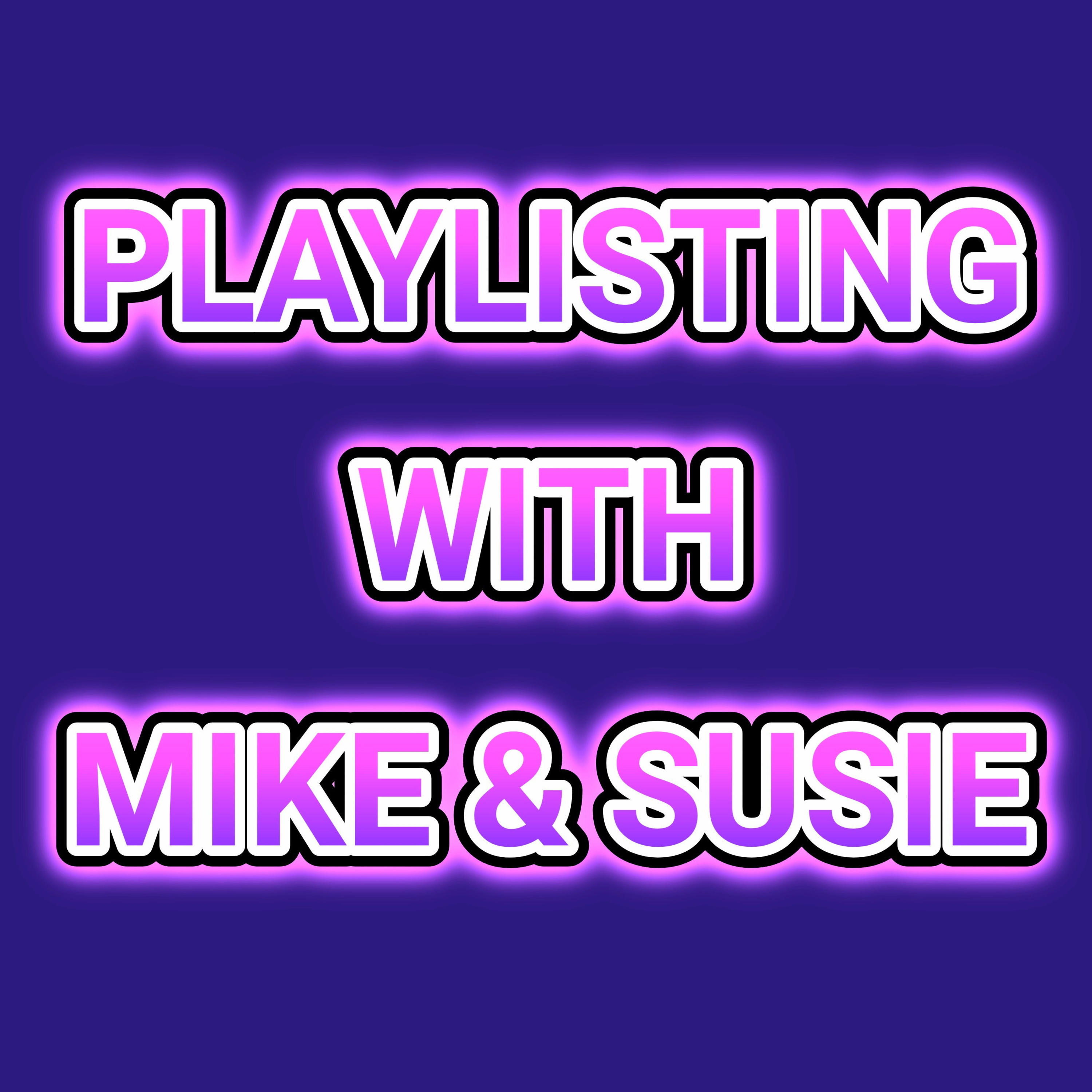 Playlisting with Mike & Susie