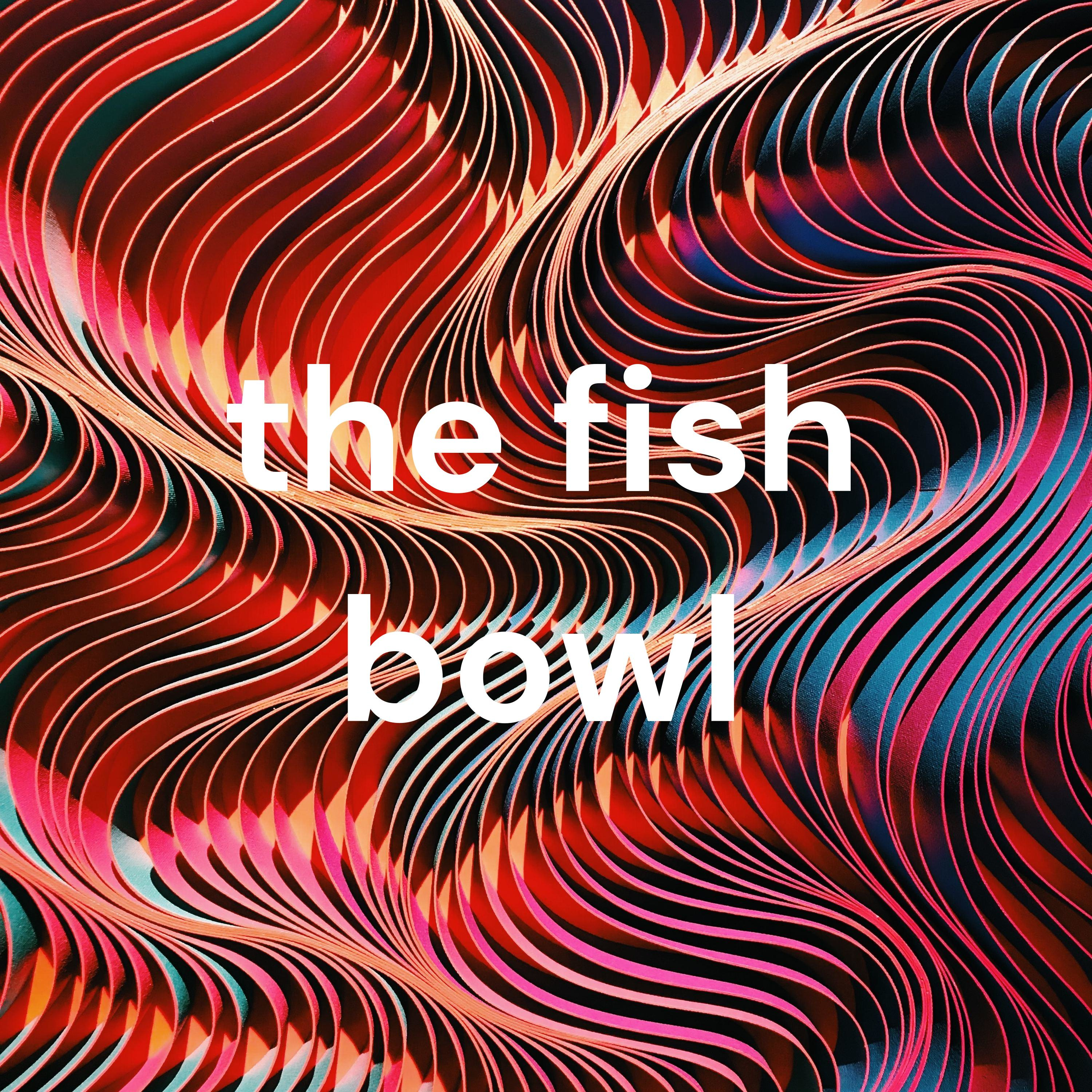 the fish bowl podcast artwork