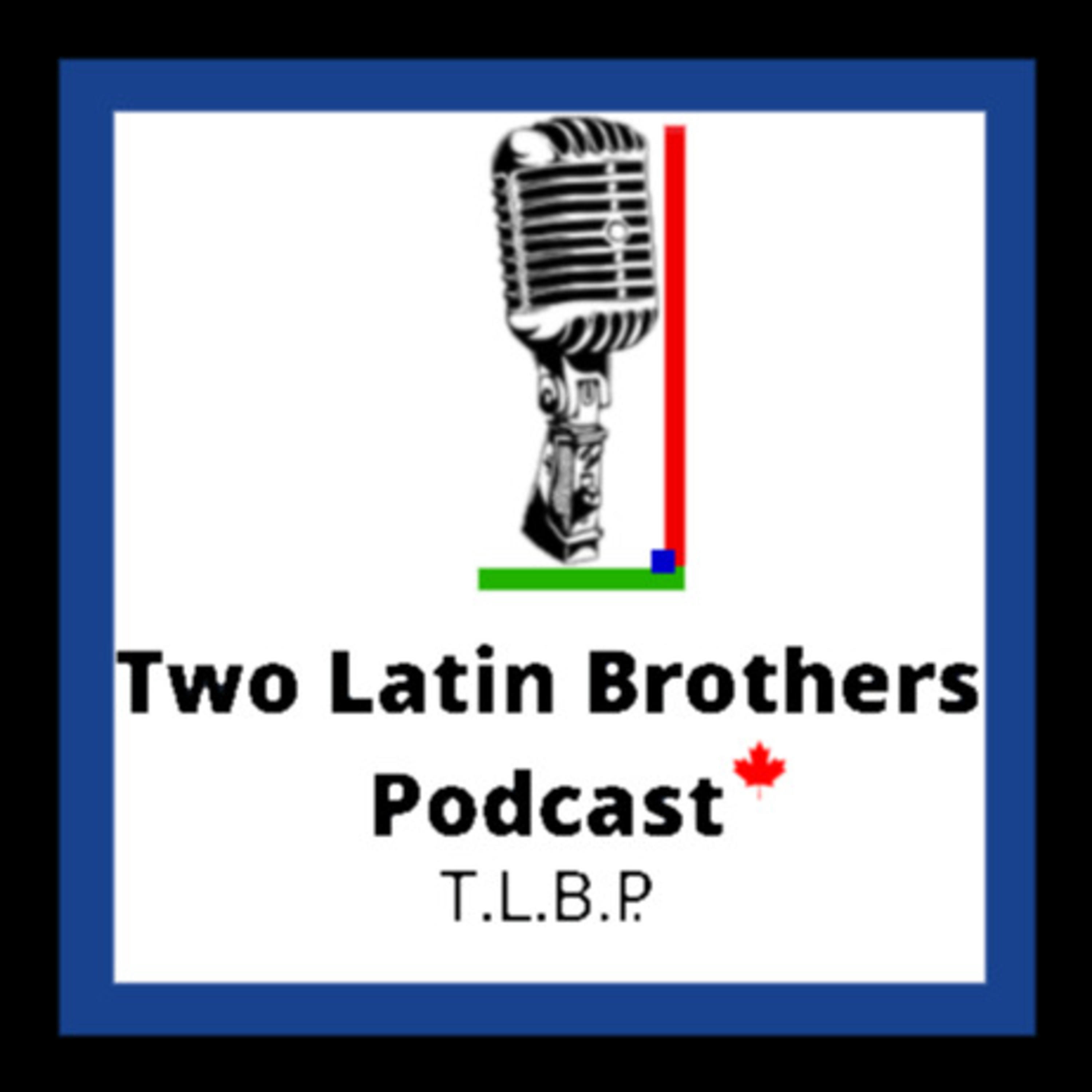 Two Latin Brothers Podcast (T.L.B.P.)