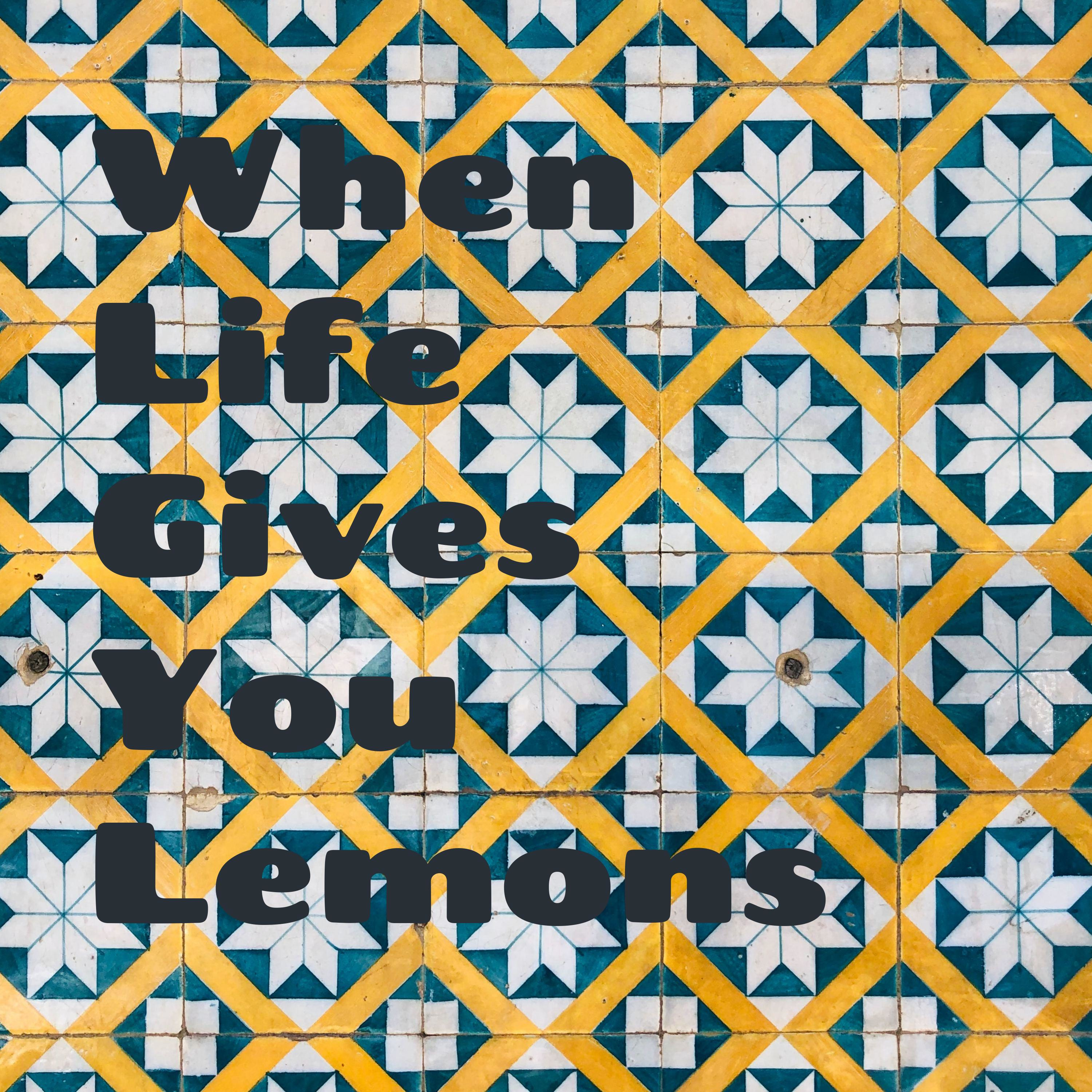 When Life Gives You Lemons