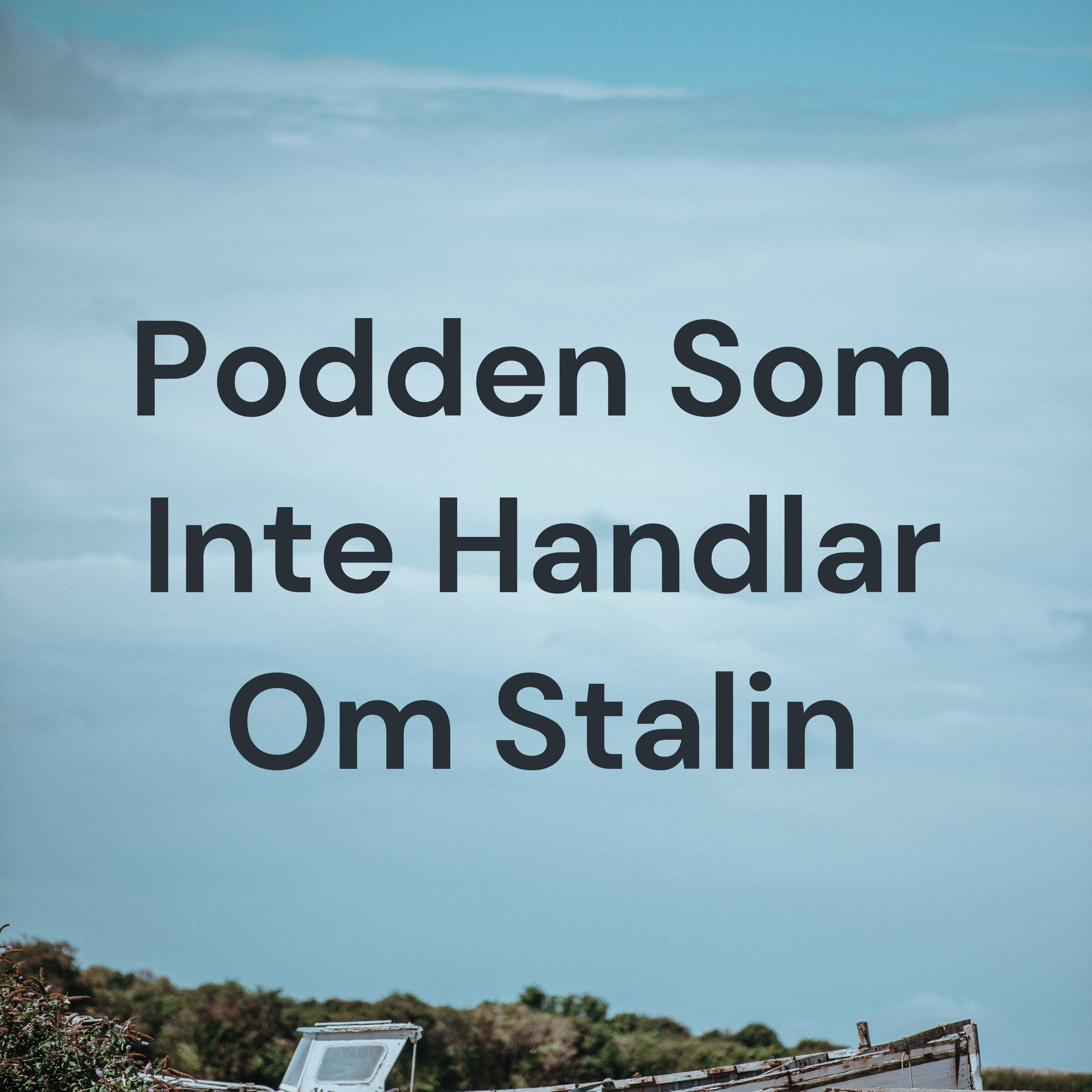 Podden Som Inte Handlar Om Stalin