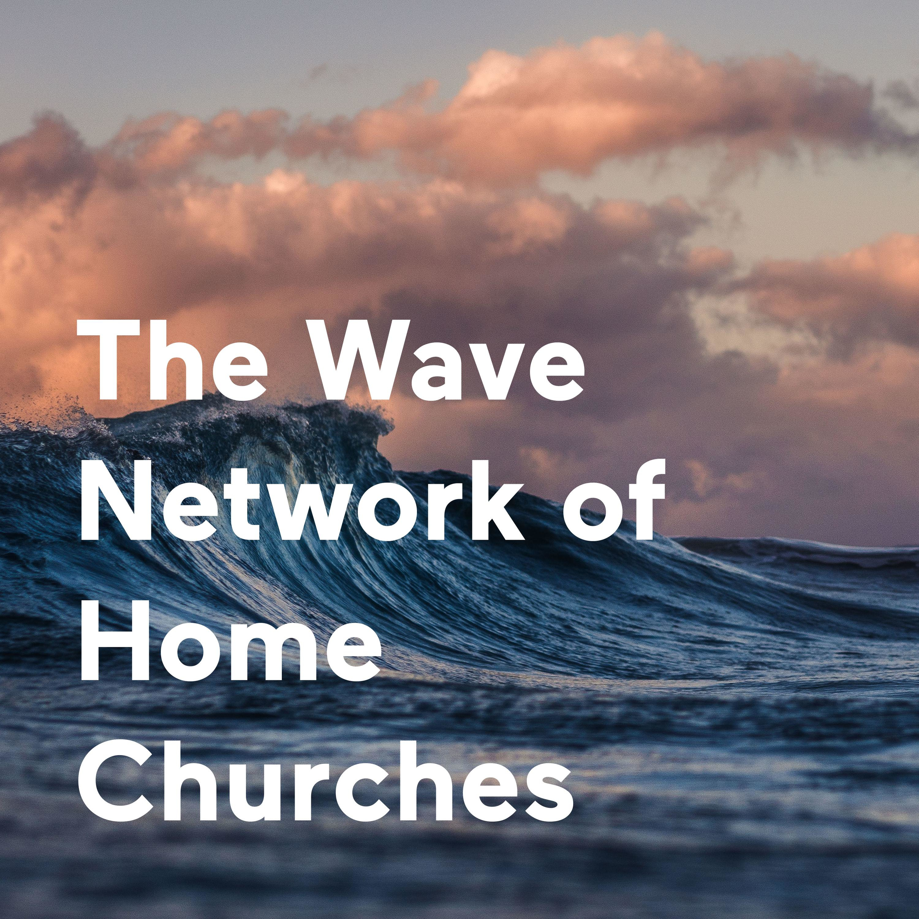The Wave Network of Home Churches