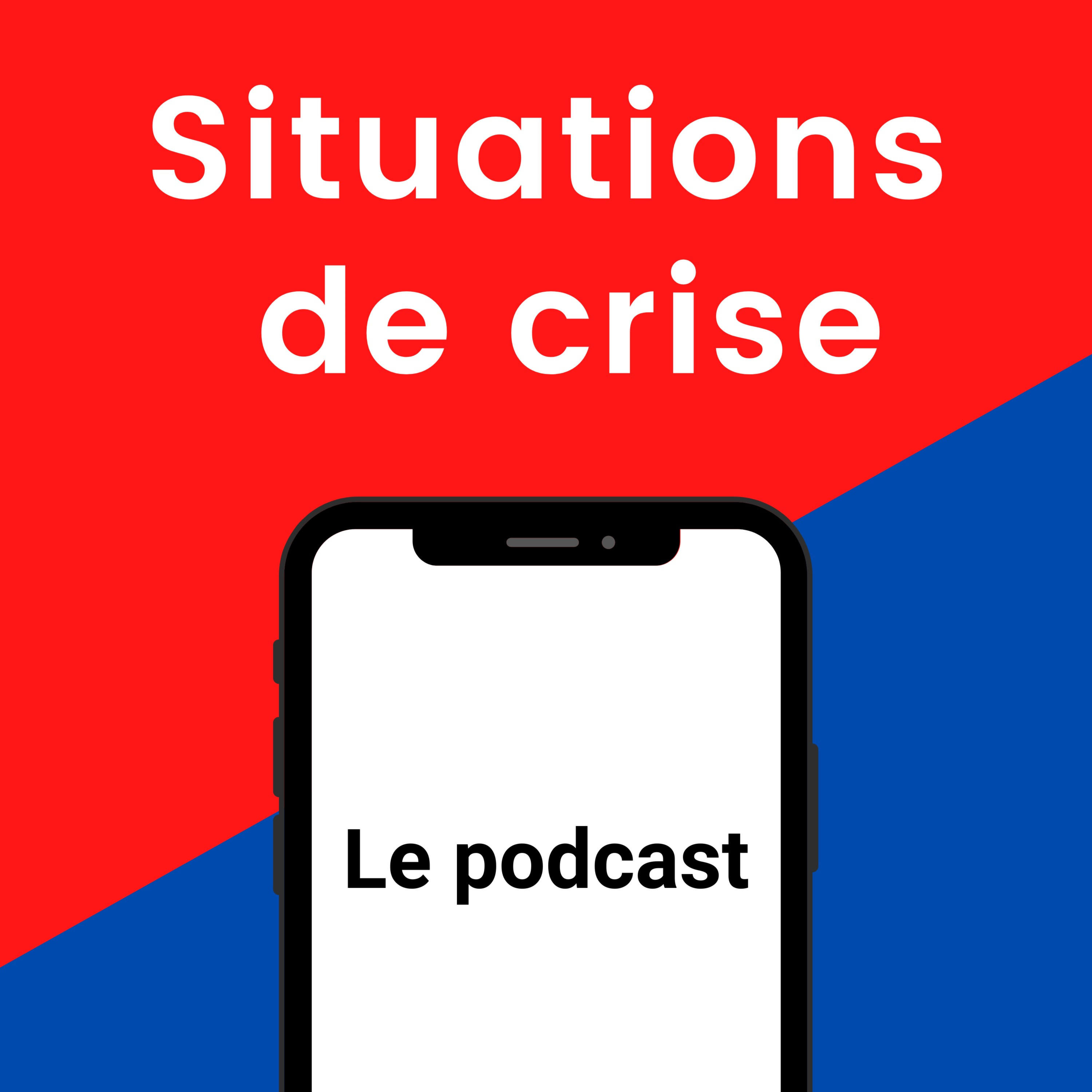 Situations de crise - Le podcast