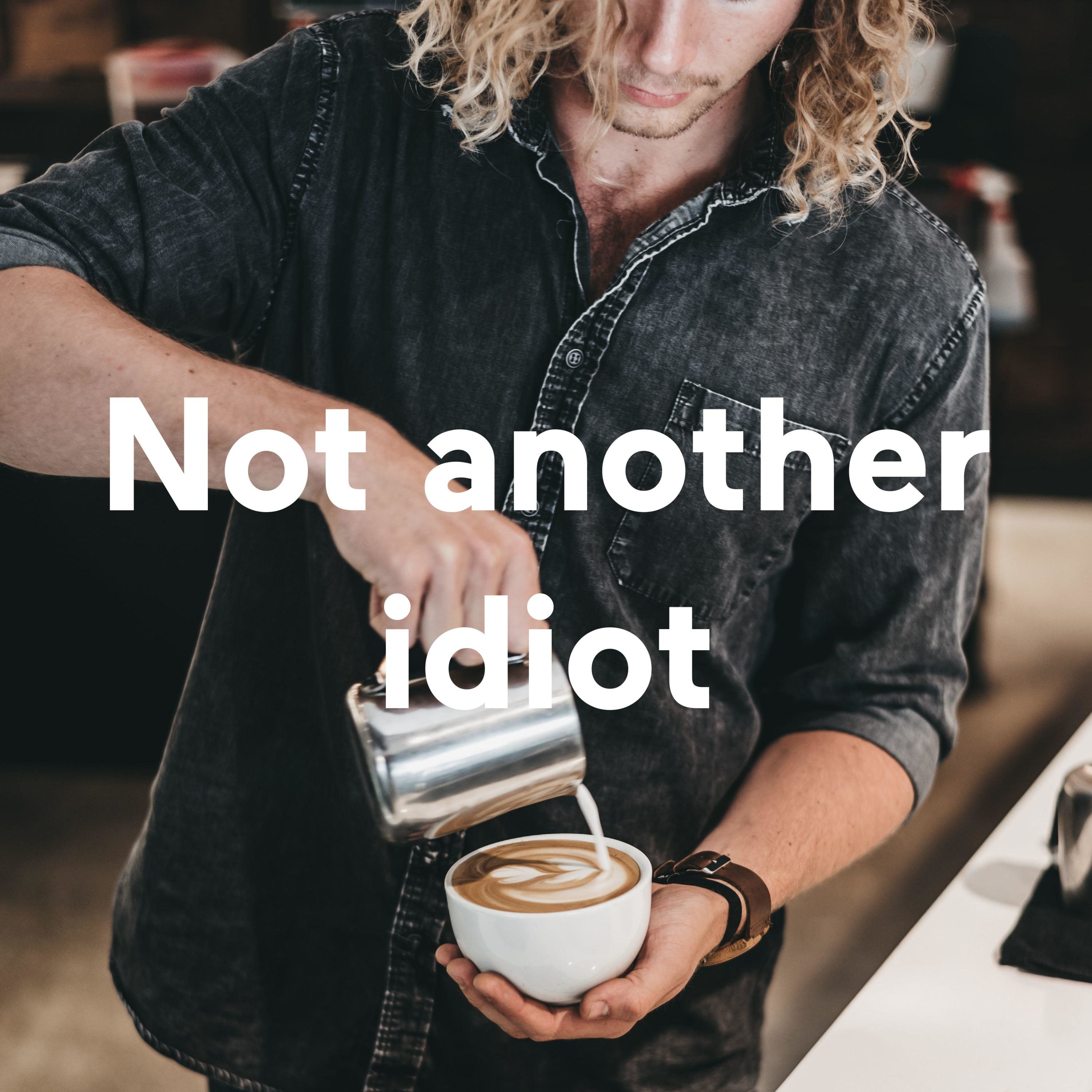 Not another idiot
