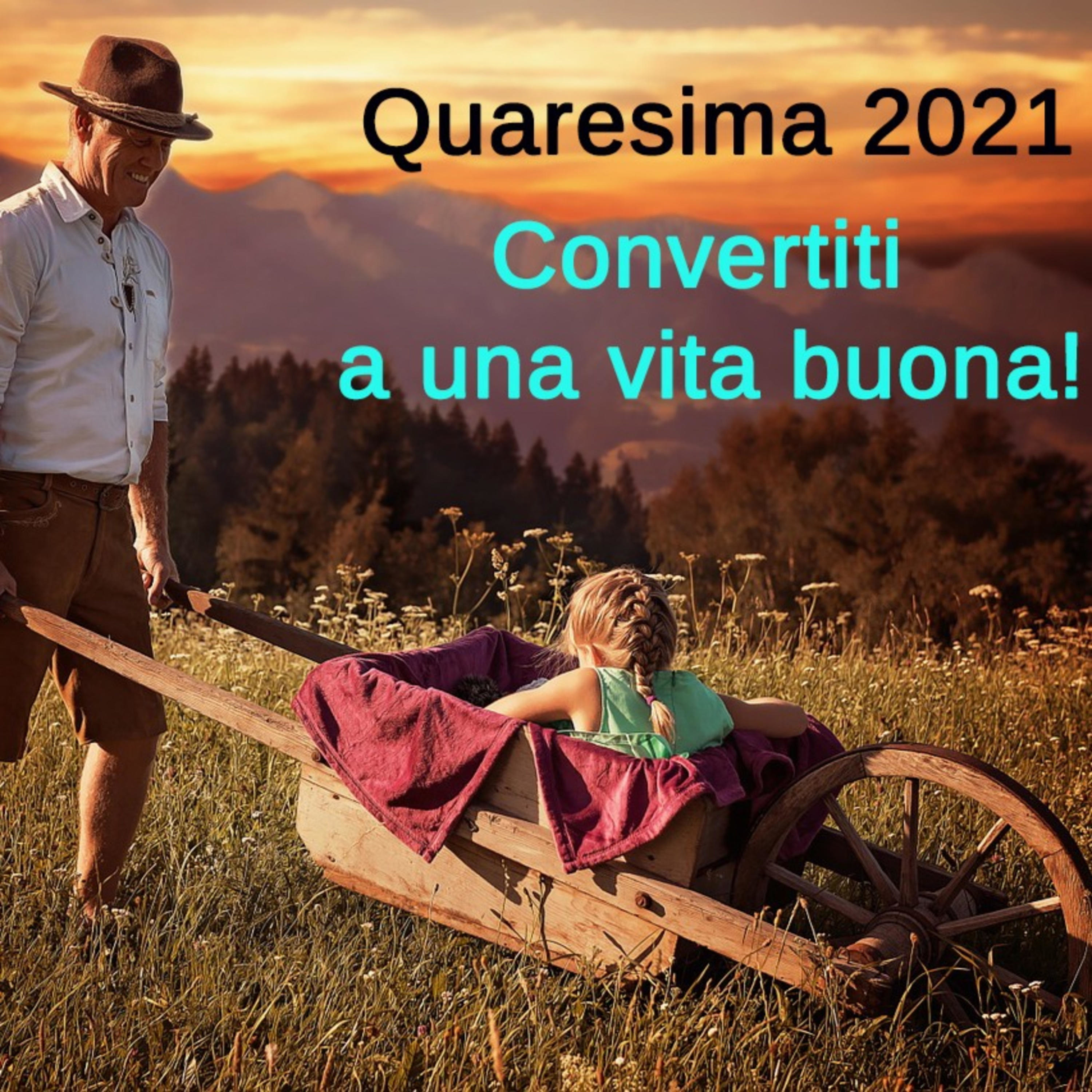 Convertiti a una vita buona! - quaresima 2021