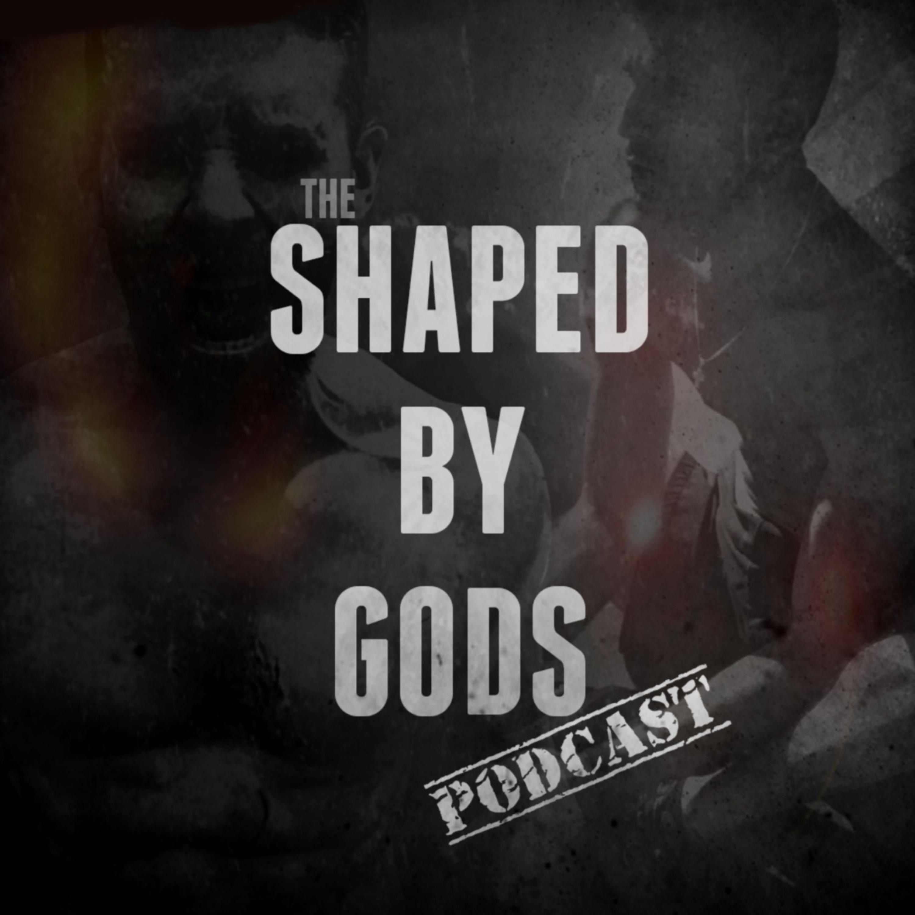 Shaped By Gods