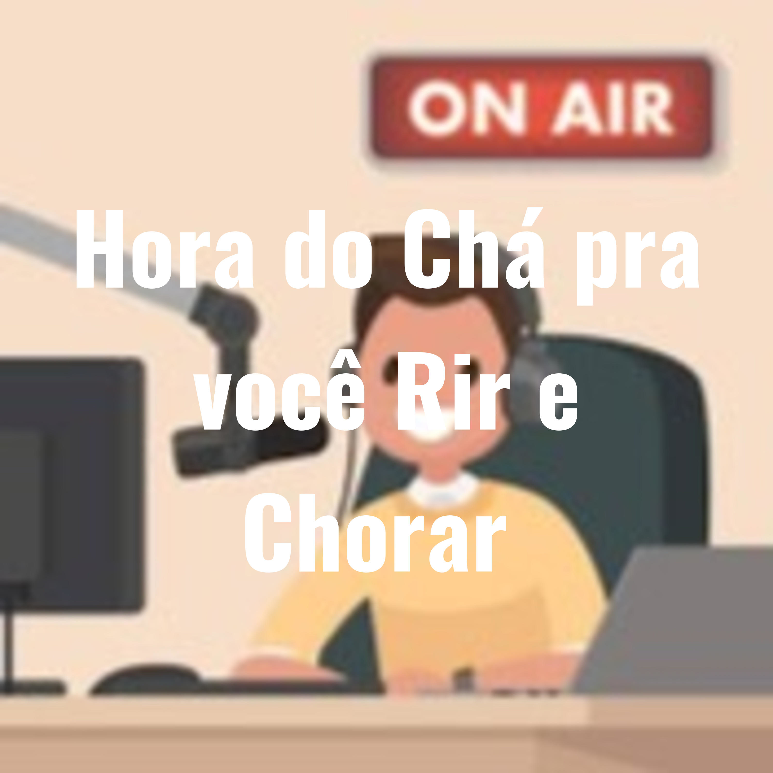 Hora do Chá pra você Rir e Chorar