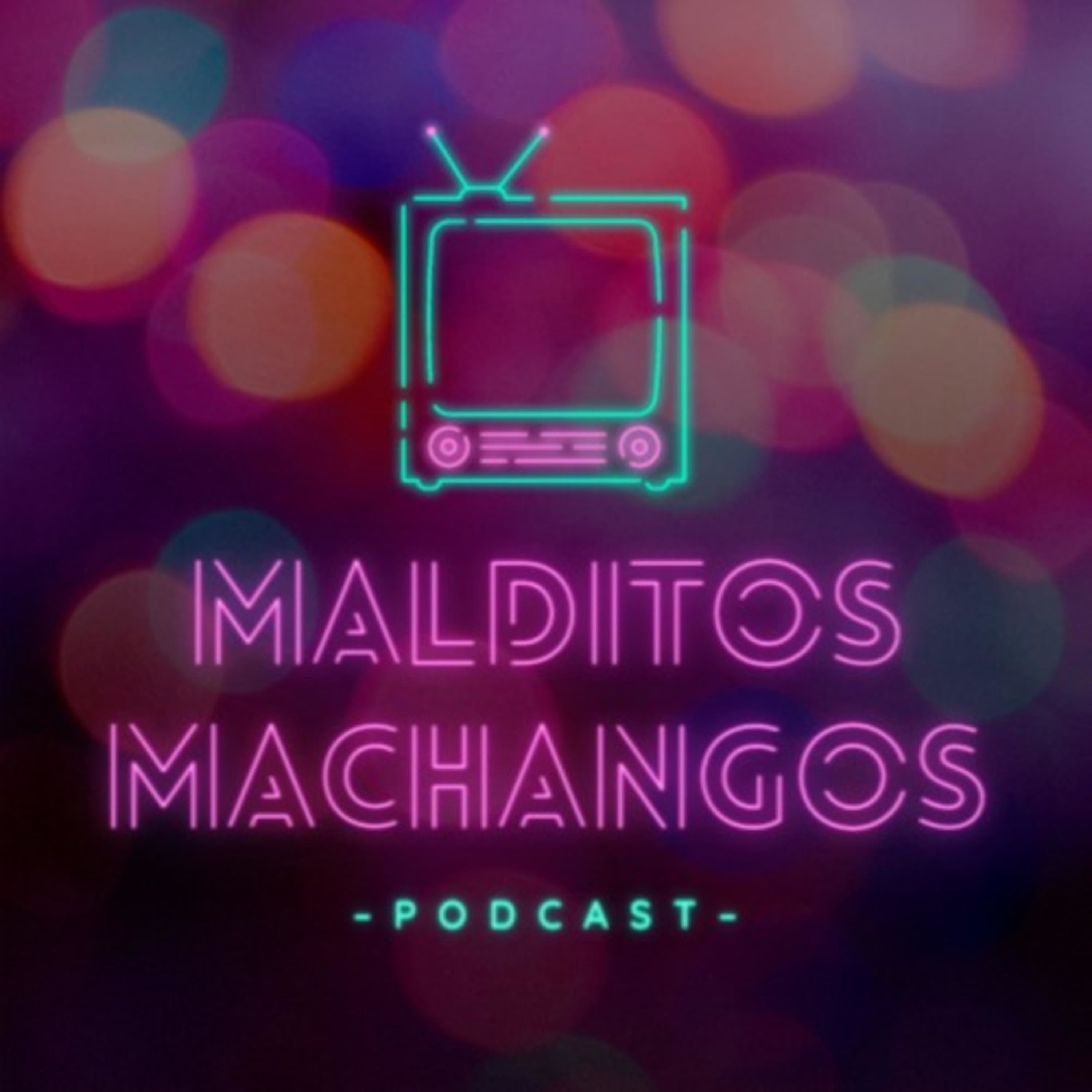 Malditos Machangos. Cine, series y lo que surja.