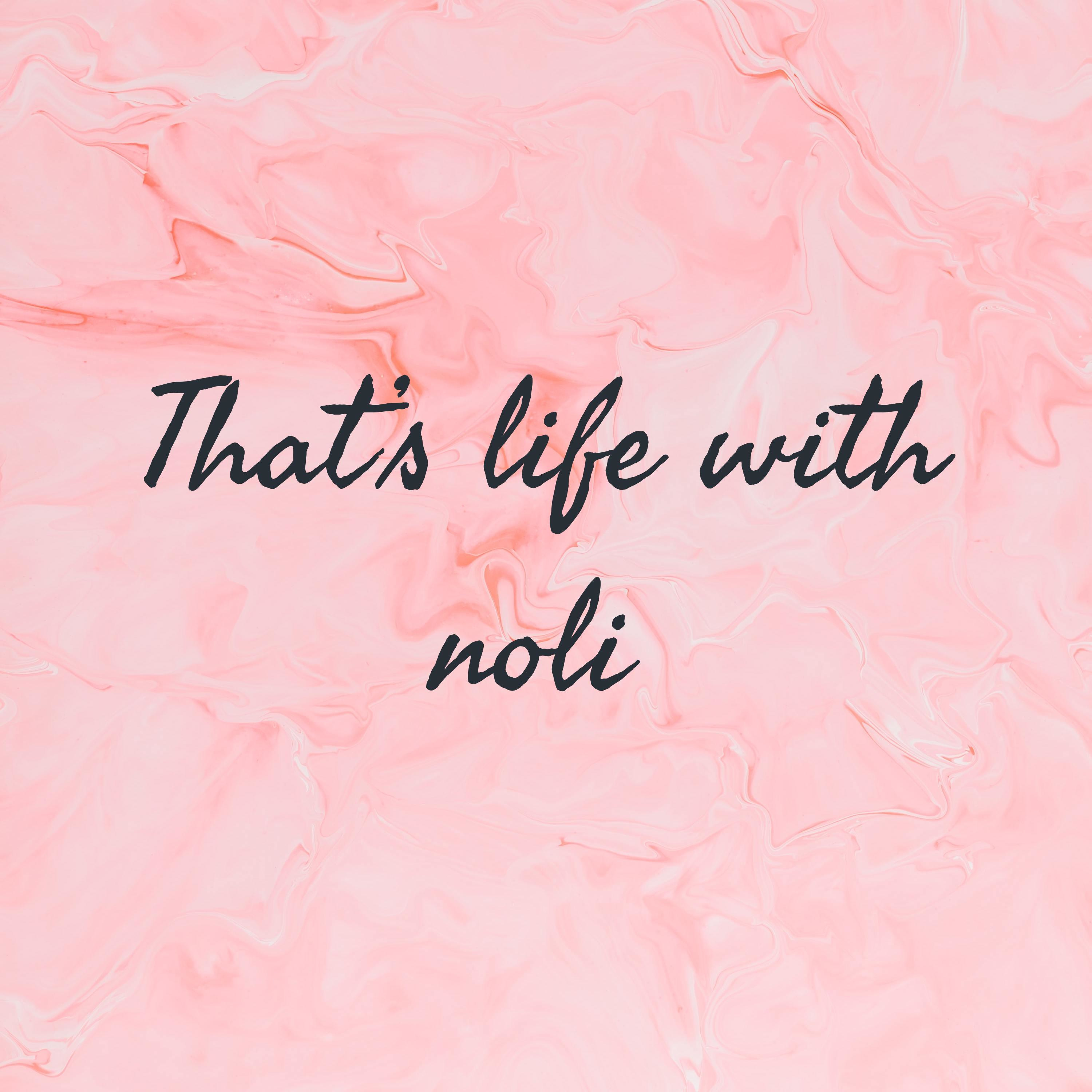 That’s life with noli 