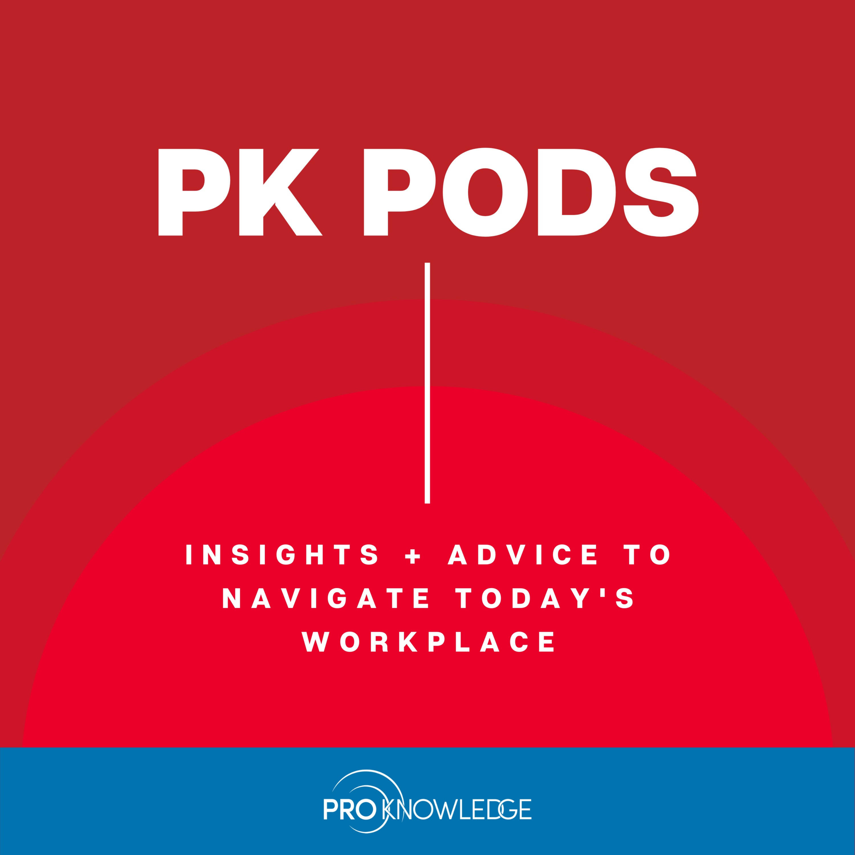 PK Pods | Insights + Advice to Navigate Today's Workplace