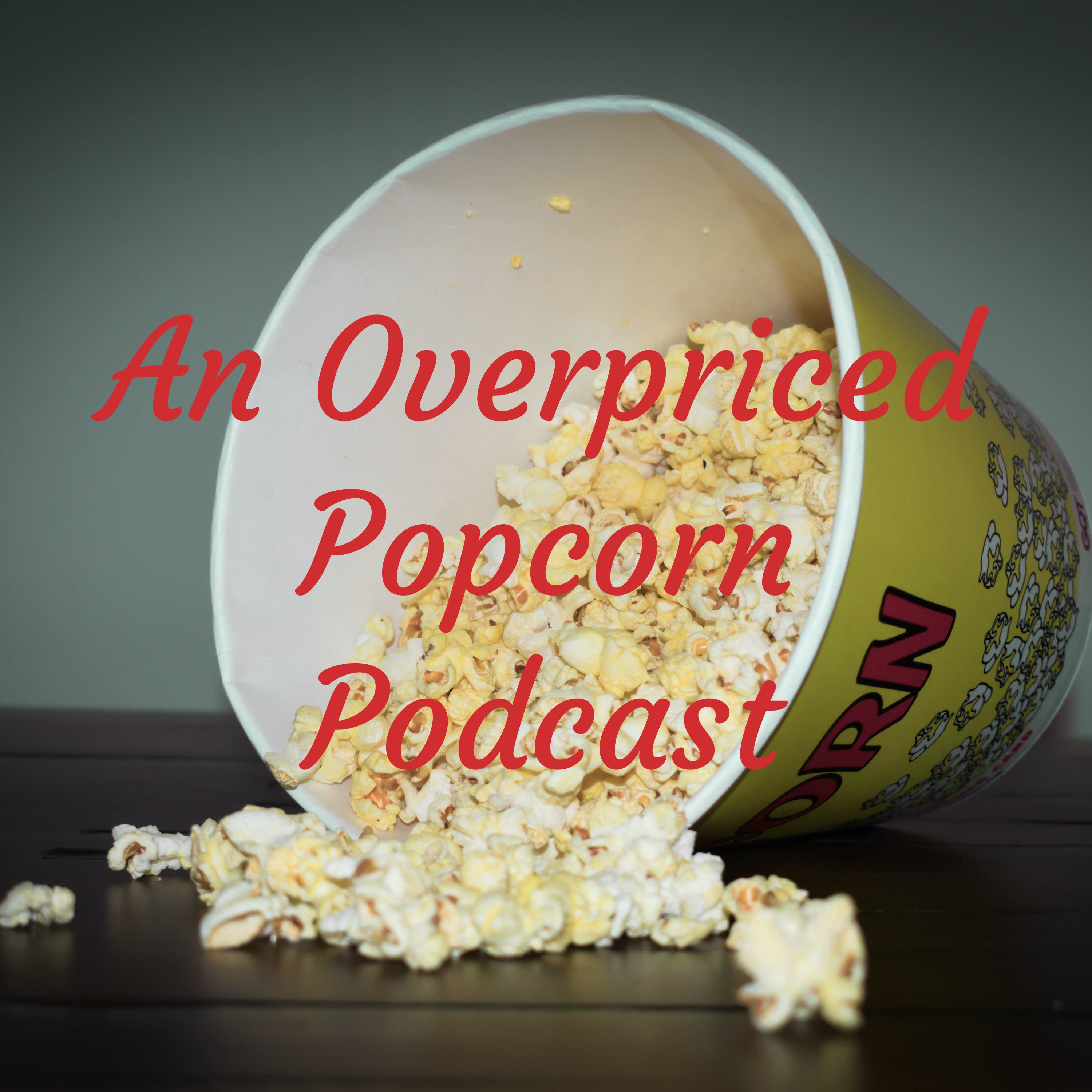 An Overpriced Popcorn Podcast